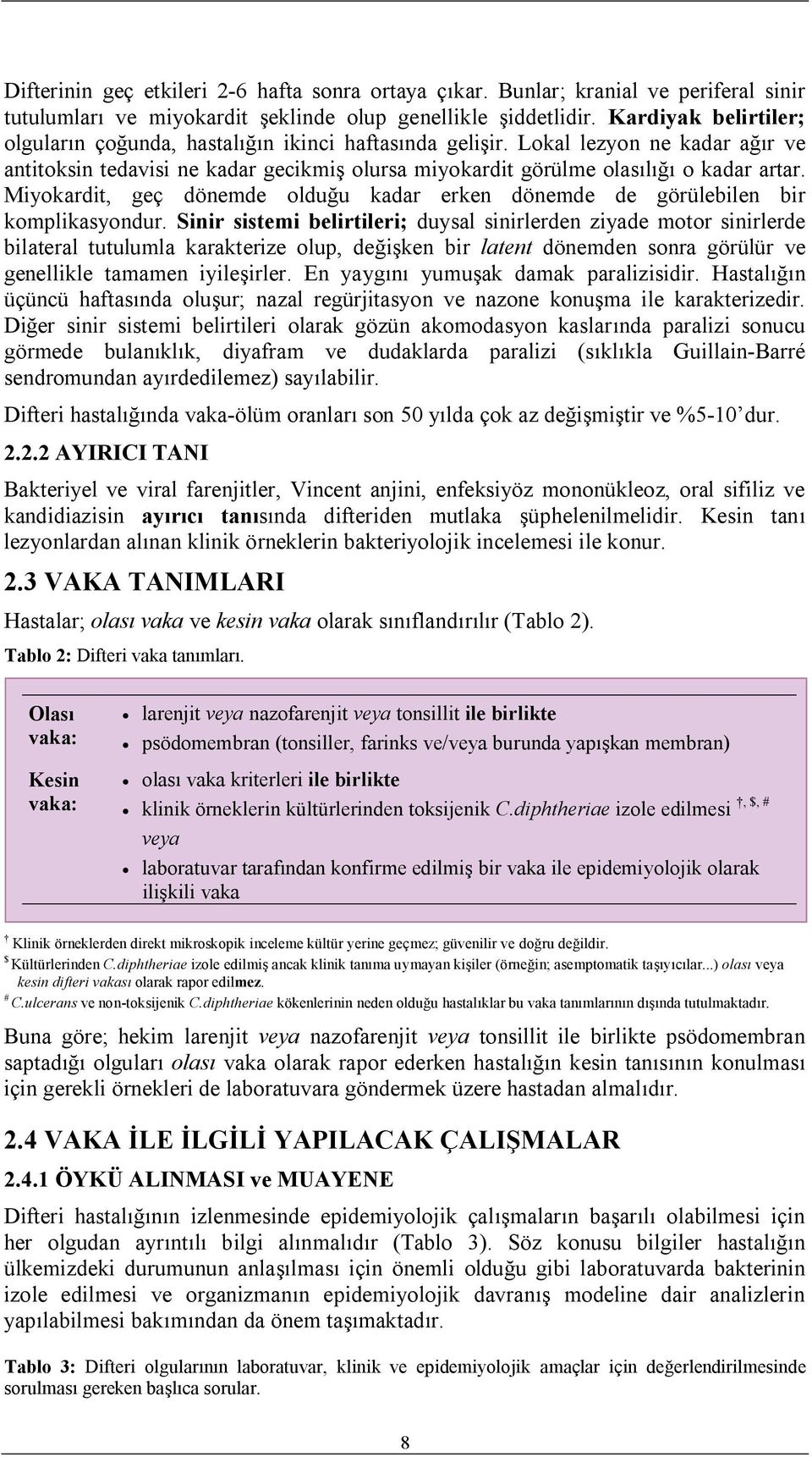 Miyokardit, geç dönemde olduğu kadar erken dönemde de görülebilen bir komplikasyondur.