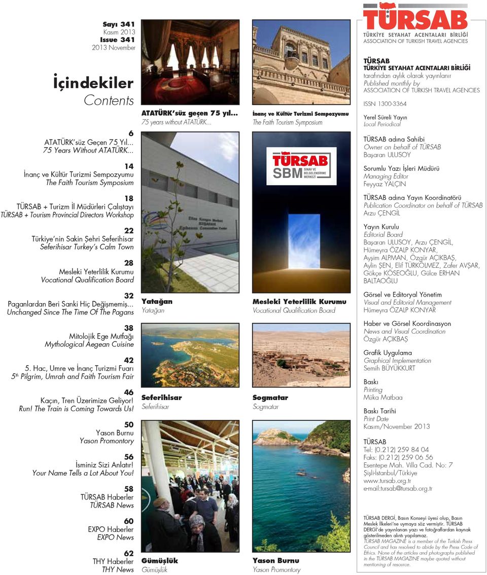 .. İnanç ve Kültür Turizmi Sempozyumu The Faith Tourism Symposium TÜRSAB TÜRK YE SEYAHAT ACENTALARI B RL taraf ndan ayl k olarak yay nlan r Published monthly by ASSOCIATION OF TURKISH TRAVEL AGENCIES