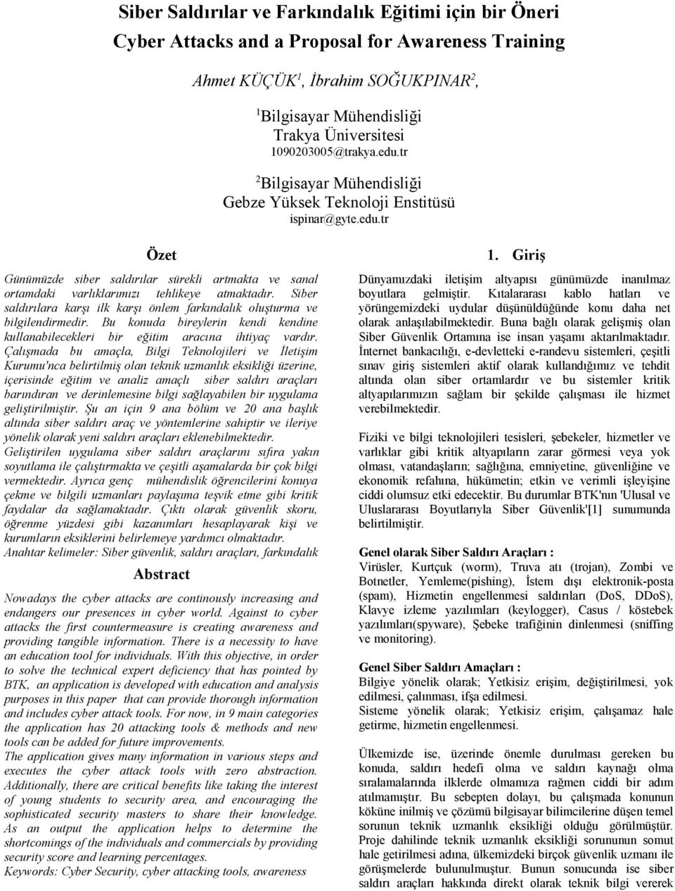 Siber saldırılara karşı ilk karşı önlem farkındalık oluşturma ve bilgilendirmedir. Bu konuda bireylerin kendi kendine kullanabilecekleri bir eğitim aracına ihtiyaç vardır.