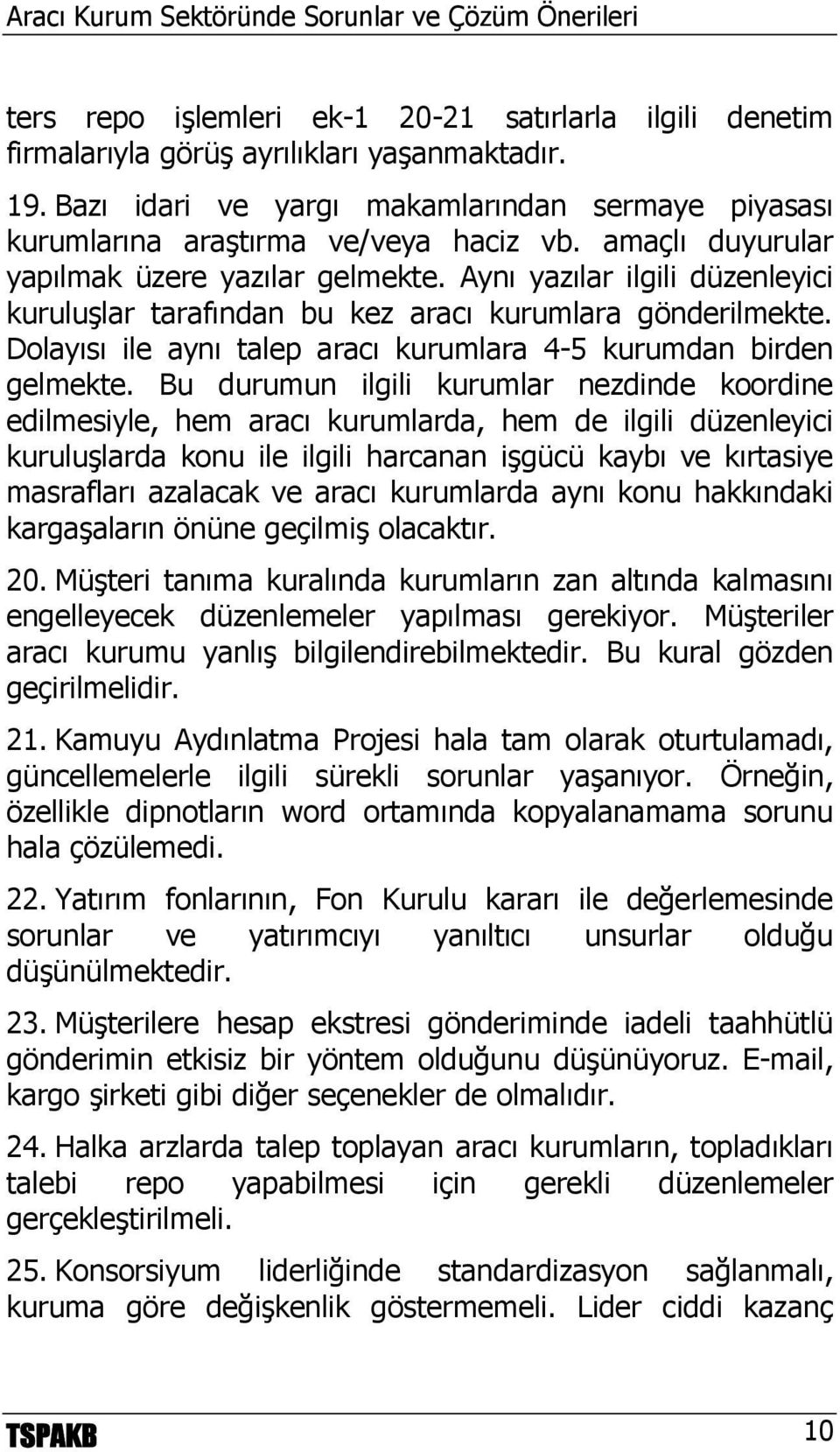 Dolayısı ile aynı talep aracı kurumlara 4-5 kurumdan birden gelmekte.