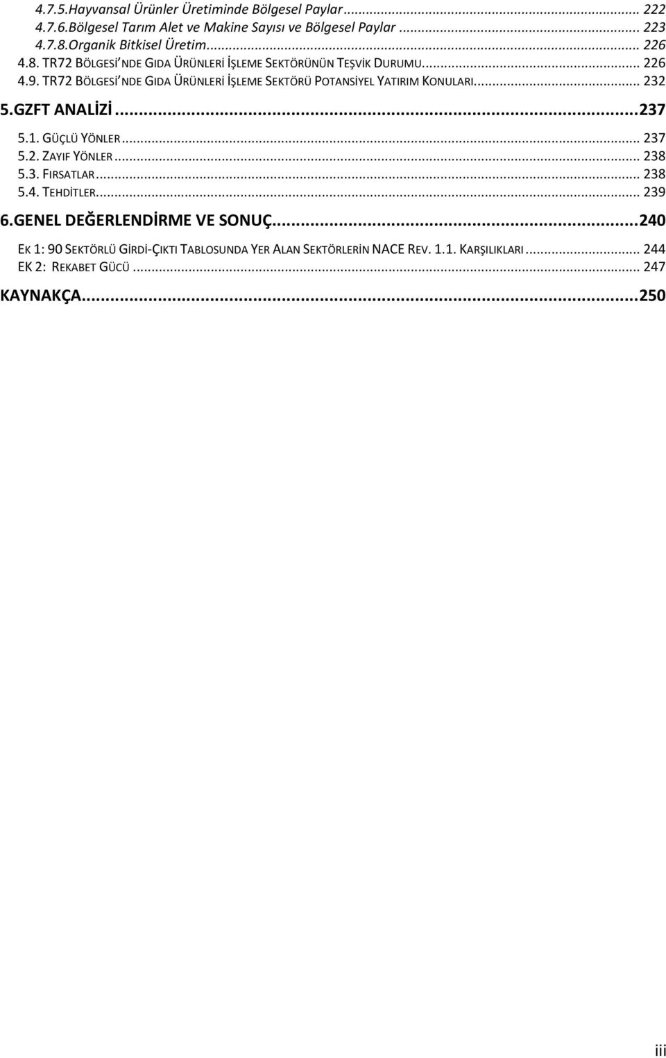 TR72 BÖLGESİ NDE GIDA ÜRÜNLERİ İŞLEME SEKTÖRÜ POTANSİYEL YATIRIM KONULARI... 232 5.GZFT ANALİZİ... 237 5.1. GÜÇLÜ YÖNLER... 237 5.2. ZAYIF YÖNLER... 238 5.