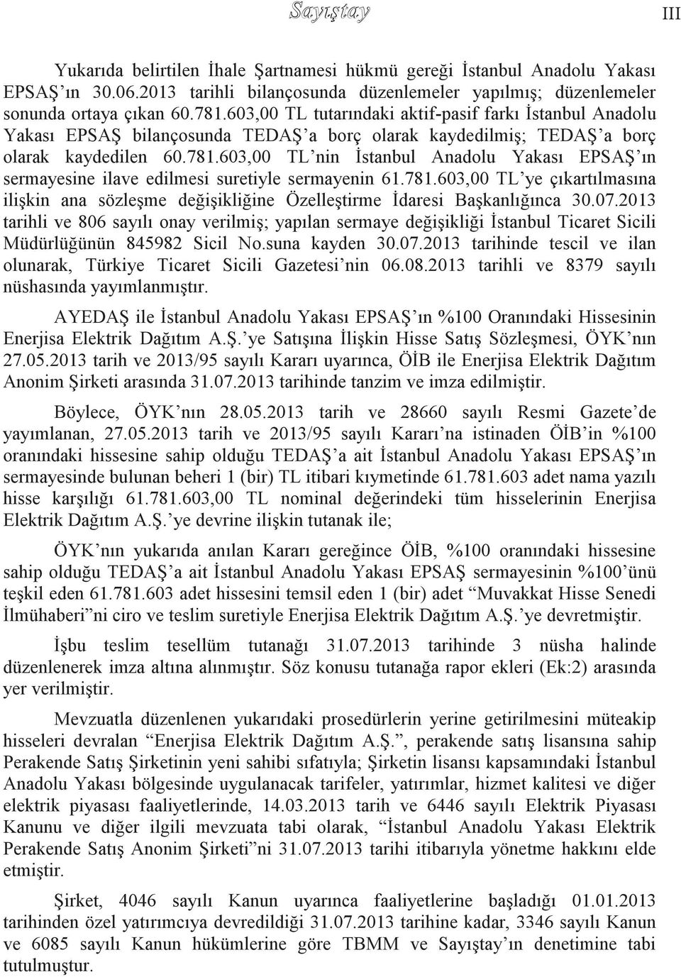 603,00 TL nin İstanbul Anadolu Yakası EPSAŞ ın sermayesine ilave edilmesi suretiyle sermayenin 61.781.