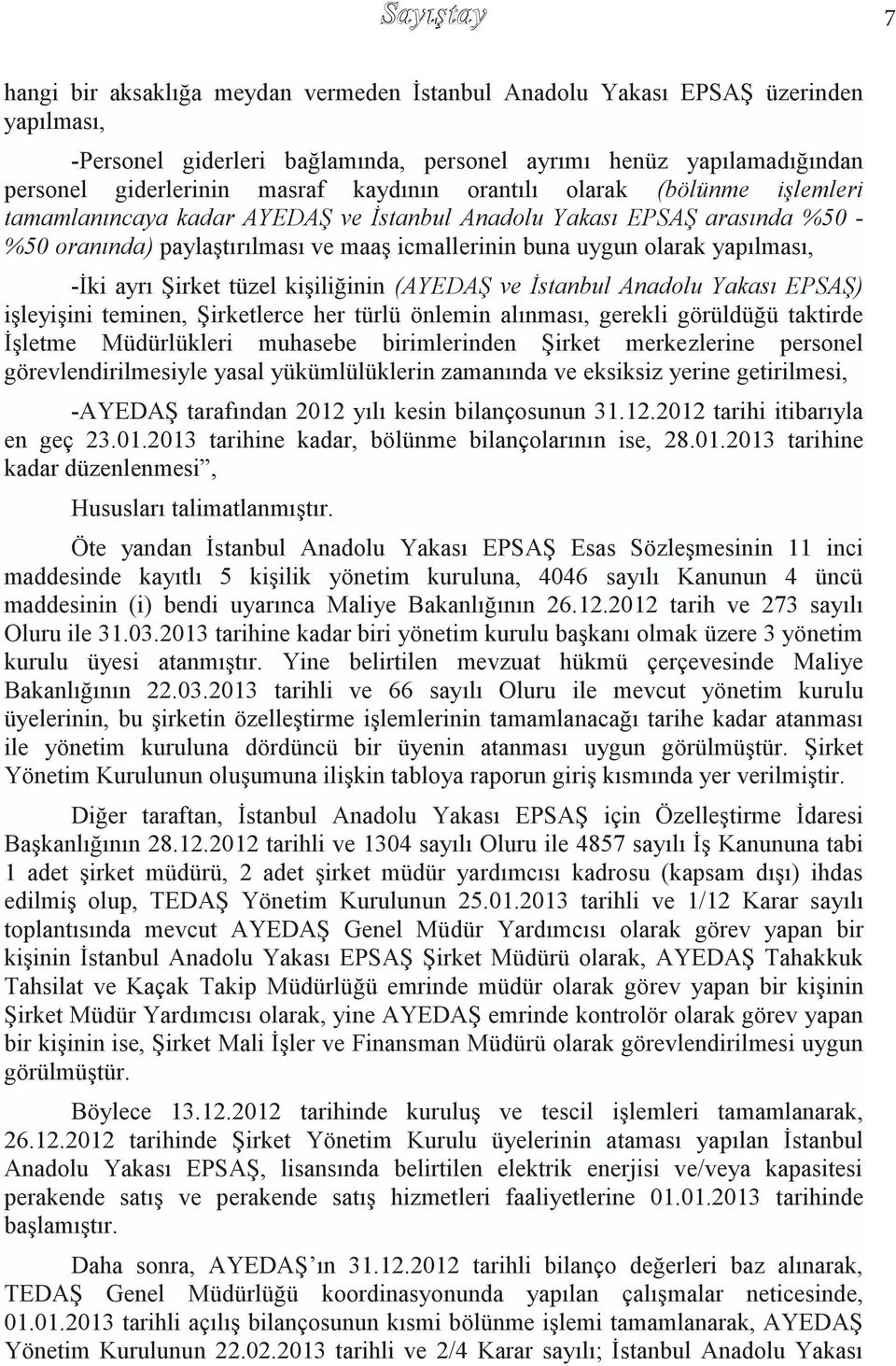 ayrı Şirket tüzel kişiliğinin (AYEDAŞ ve İstanbul Anadolu Yakası EPSAŞ) işleyişini teminen, Şirketlerce her türlü önlemin alınması, gerekli görüldüğü taktirde İşletme Müdürlükleri muhasebe