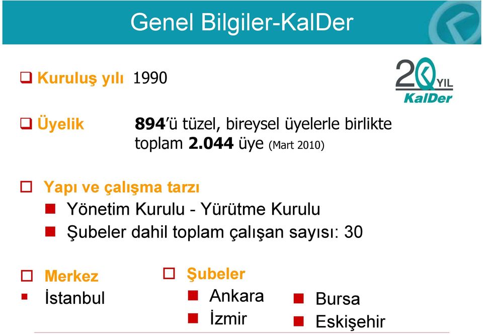 044 üye (Mart 2010) Yapı ve çalışma tarzı Yönetim Kurulu - Yürütme