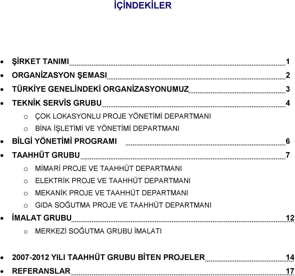 MİMARİ PROJE VE TAAHHÜT DEPARTMANI o ELEKTRİK PROJE VE TAAHHÜT DEPARTMANI o MEKANİK PROJE VE TAAHHÜT DEPARTMANI o GIDA