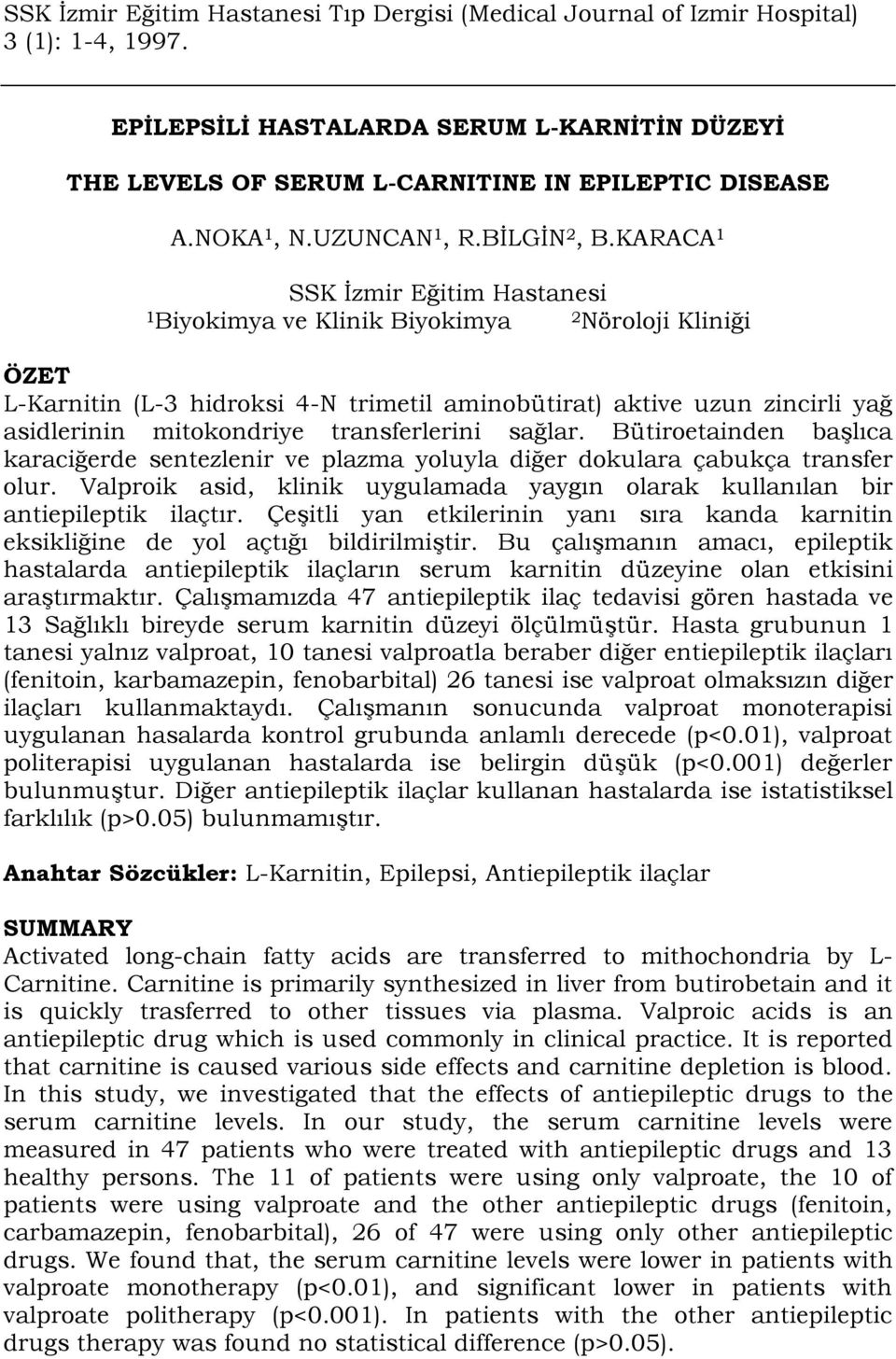 transferlerini sağlar. Bütiroetainden başlıca karaciğerde sentezlenir ve plazma yoluyla diğer dokulara çabukça transfer olur.