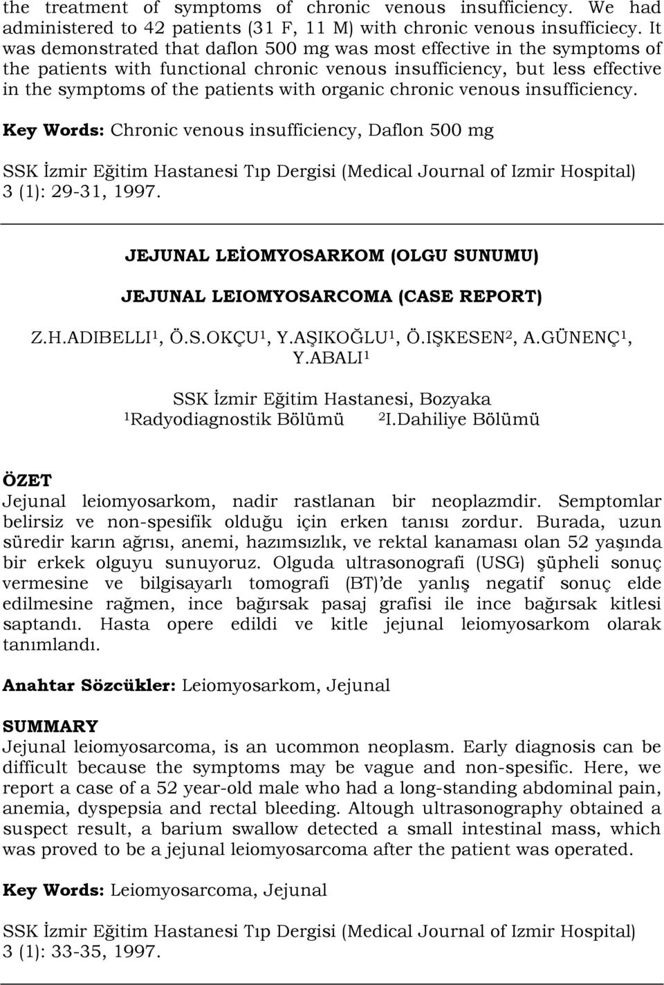 chronic venous insufficiency. Key Words: Chronic venous insufficiency, Daflon 500 mg 3 (1): 29-31, 1997. JEJUNAL LEİOMYOSARKOM (OLGU SUNUMU) JEJUNAL LEIOMYOSARCOMA (CASE REPORT) Z.H.ADIBELLI 1, Ö.S.OKÇU 1, Y.