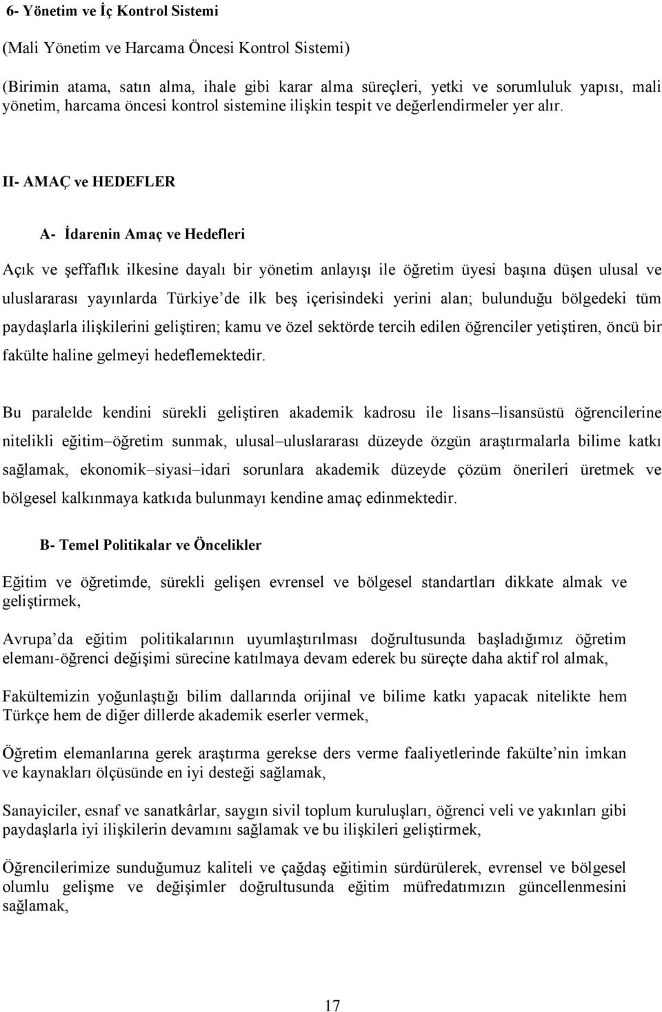 II- AMAÇ ve HEDEFLER A- İdarenin Amaç ve Hedefleri Açık ve şeffaflık ilkesine dayalı bir yönetim anlayışı ile öğretim üyesi başına düşen ulusal ve uluslararası yayınlarda Türkiye de ilk beş