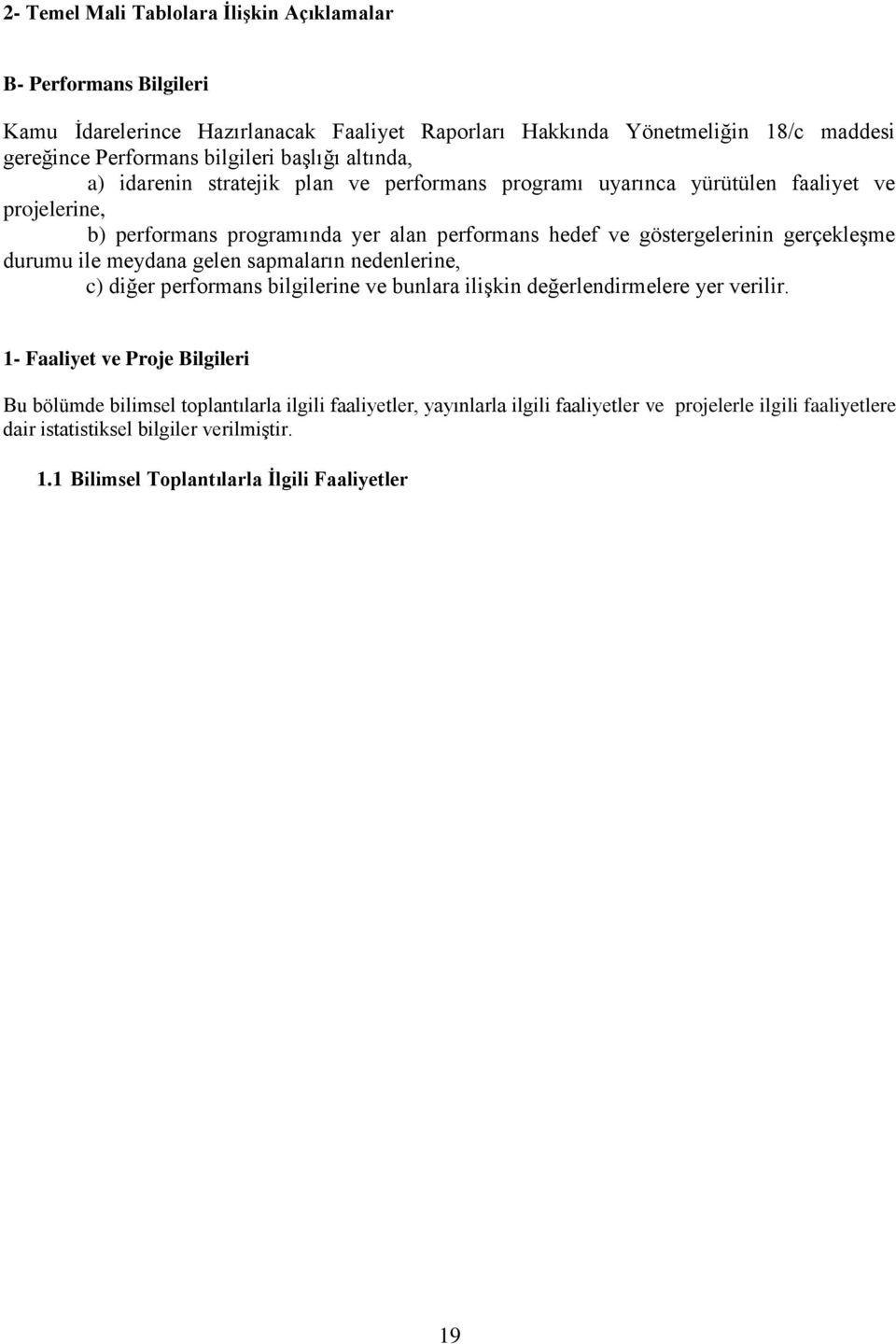 gerçekleşme durumu ile meydana gelen sapmaların nedenlerine, c) diğer performans bilgilerine ve bunlara ilişkin değerlendirmelere yer verilir.