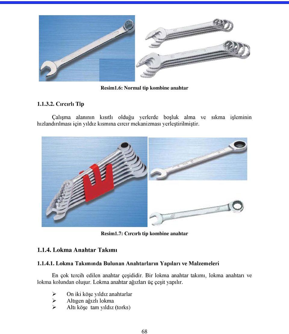 yerleştirilmiştir. Resim1.7: Cırcırlı tip kombine anahtar 1.1.4. Lokma Anahtar Takımı 1.1.4.1. Lokma Takımında Bulunan Anahtarların Yapıları ve Malzemeleri En çok tercih edilen anahtar çeşididir.