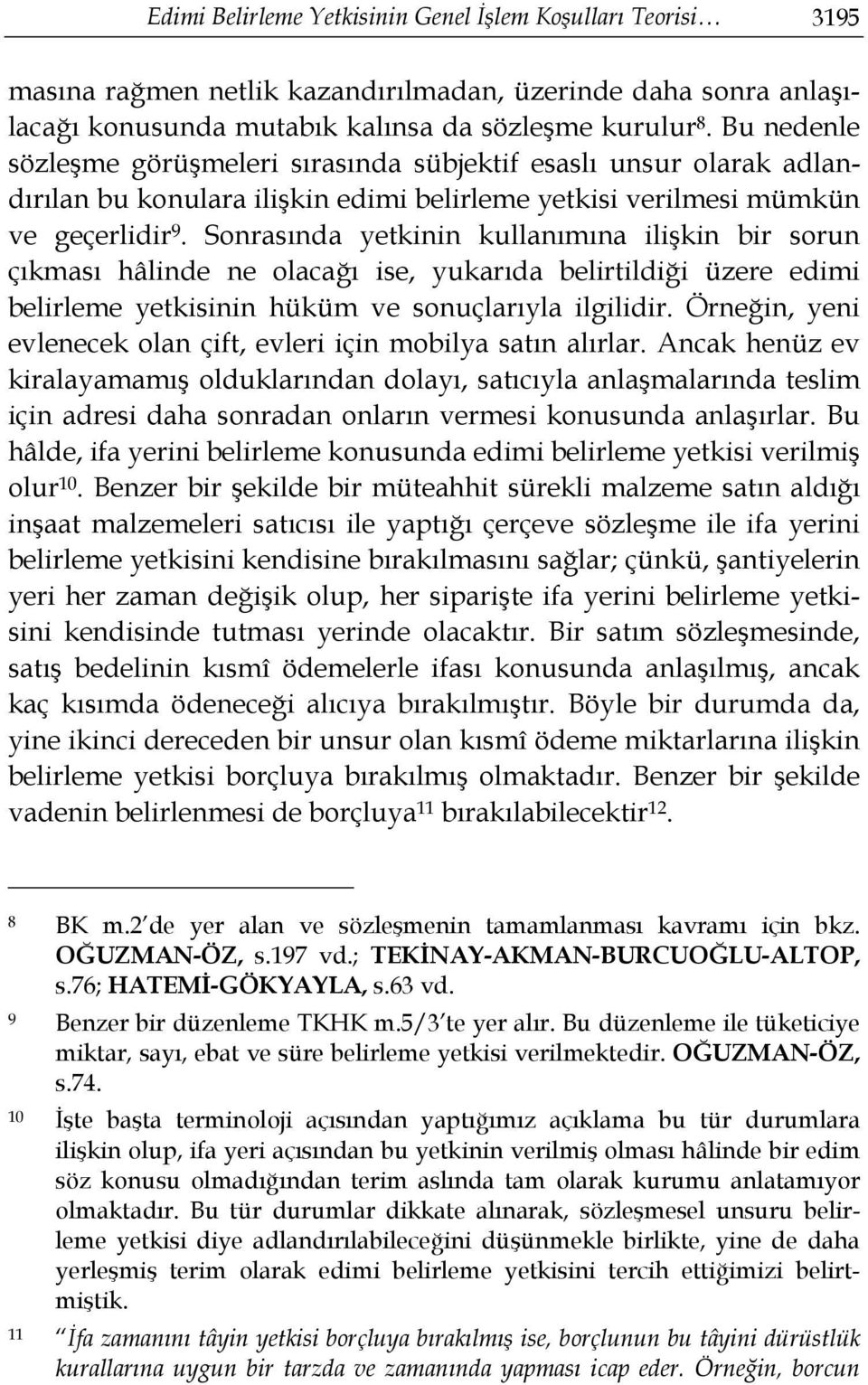 Sonrasında yetkinin kullanımına ilişkin bir sorun çıkması hâlinde ne olacağı ise, yukarıda belirtildiği üzere edimi belirleme yetkisinin hüküm ve sonuçlarıyla ilgilidir.