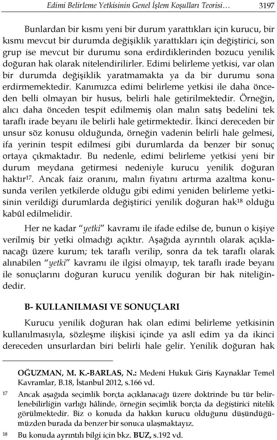 Edimi belirleme yetkisi, var olan bir durumda değişiklik yaratmamakta ya da bir durumu sona erdirmemektedir.