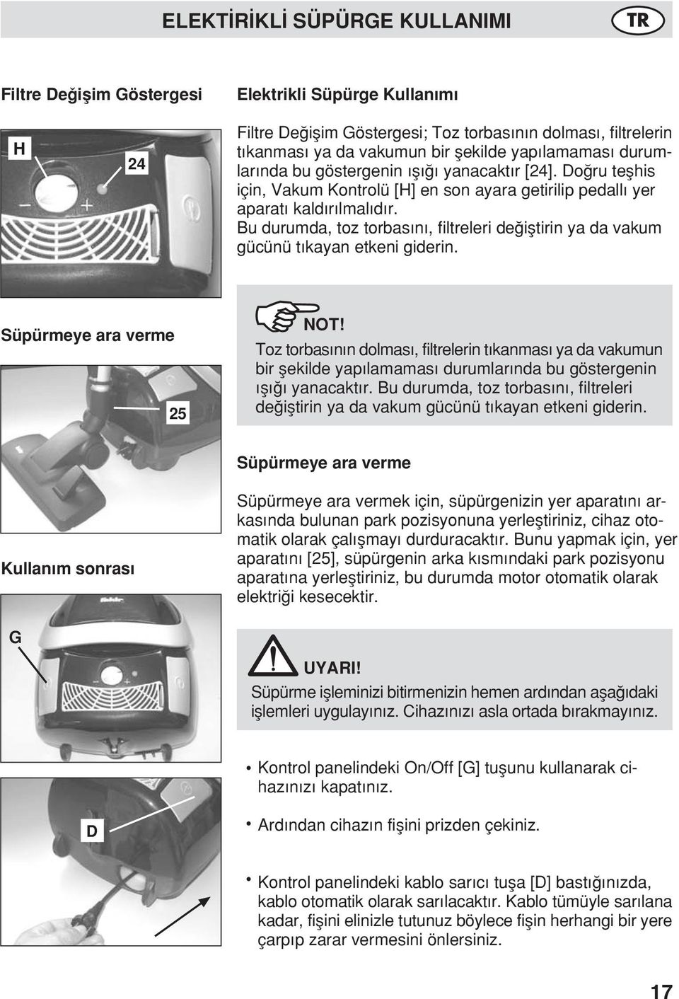 Bu durumda, toz torbas n, filtreleri de ifltirin ya da vakum gücünü t kayan etkeni giderin. Süpürmeye ara verme 25 NOT!