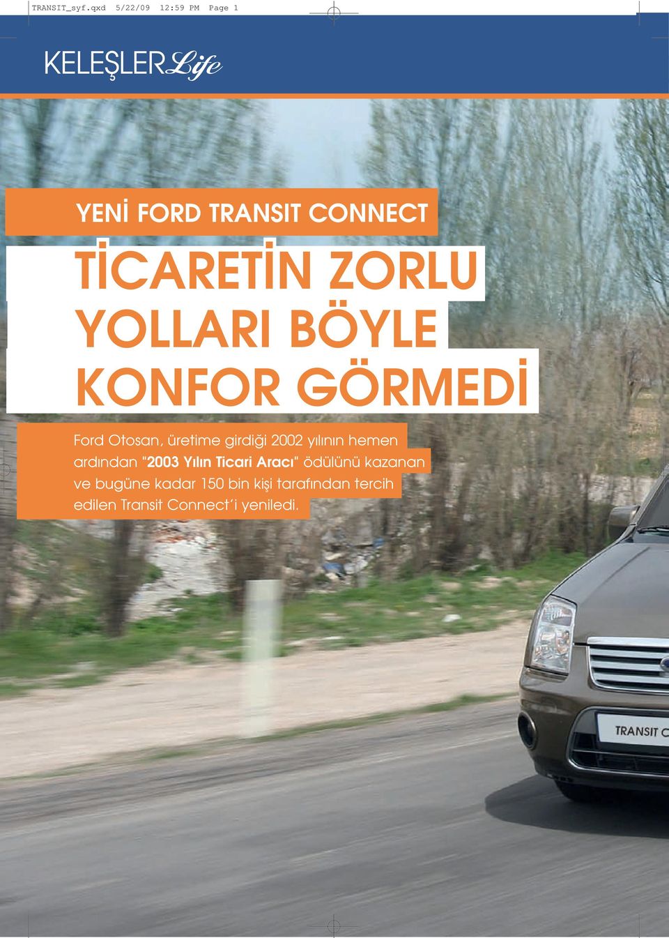 N ZORLU YOLLARI BÖYLE KONFOR GÖRMED Ford Otosan, üretime girdi i 2002 y l n