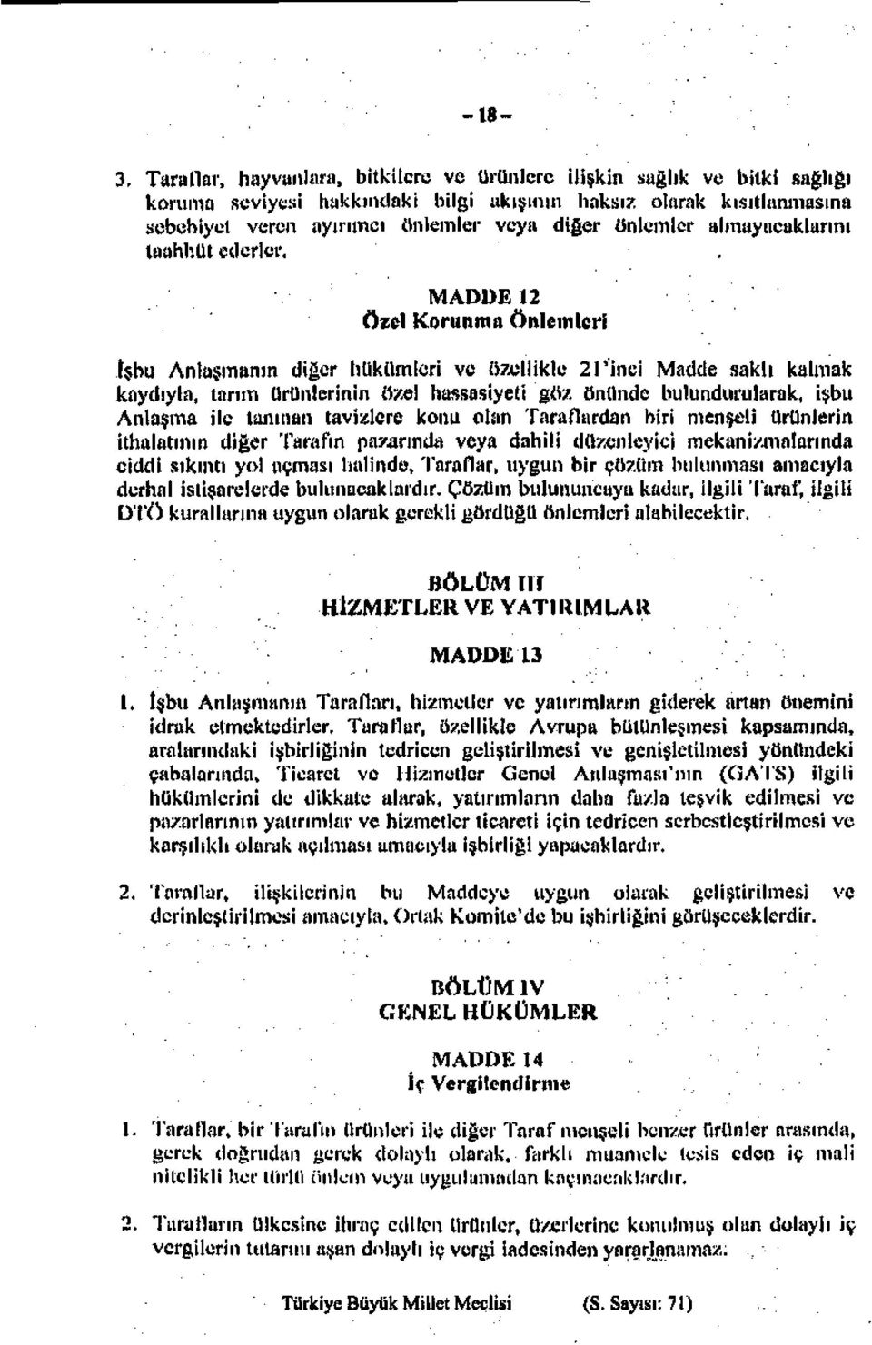 . MADDE 12 özel Korunma önlemleri İşbu Anlaşmanın diğer hükümleri ve özellikle 21 'inci Madde saklı kalmak kaydıyla, tnnm ürünlerinin özel hassasiyeti göz önünde bulundurularak, işbu Anlaşma İle