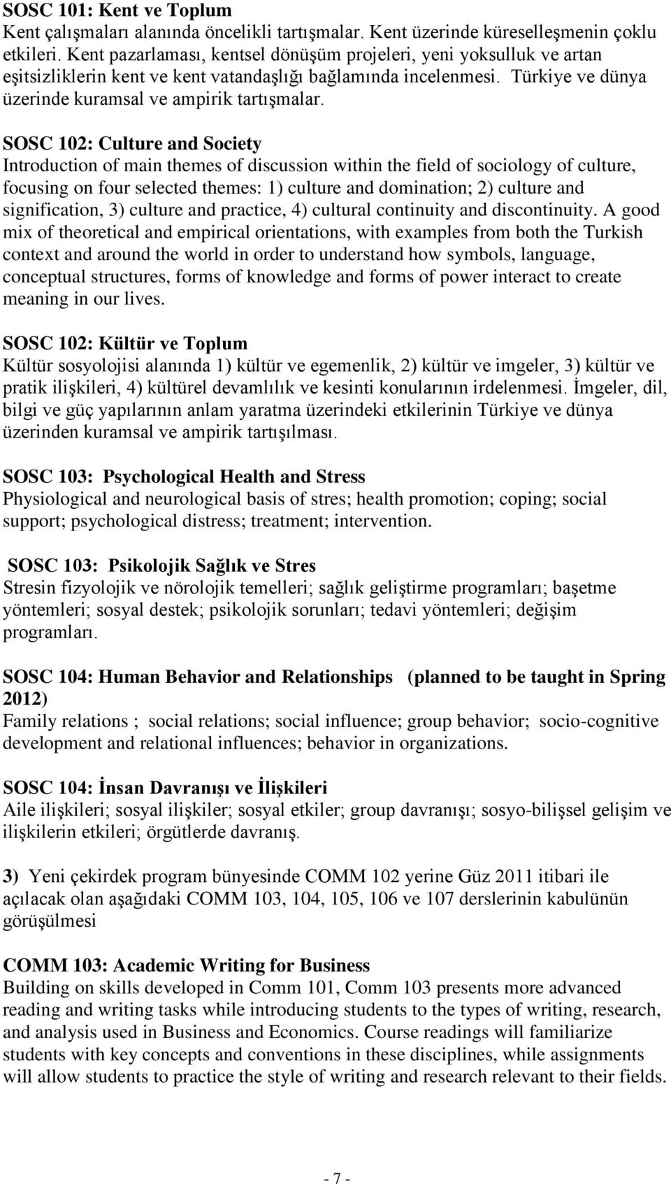 SOSC 102: Culture and Society Introduction of main themes of discussion within the field of sociology of culture, focusing on four selected themes: 1) culture and domination; 2) culture and