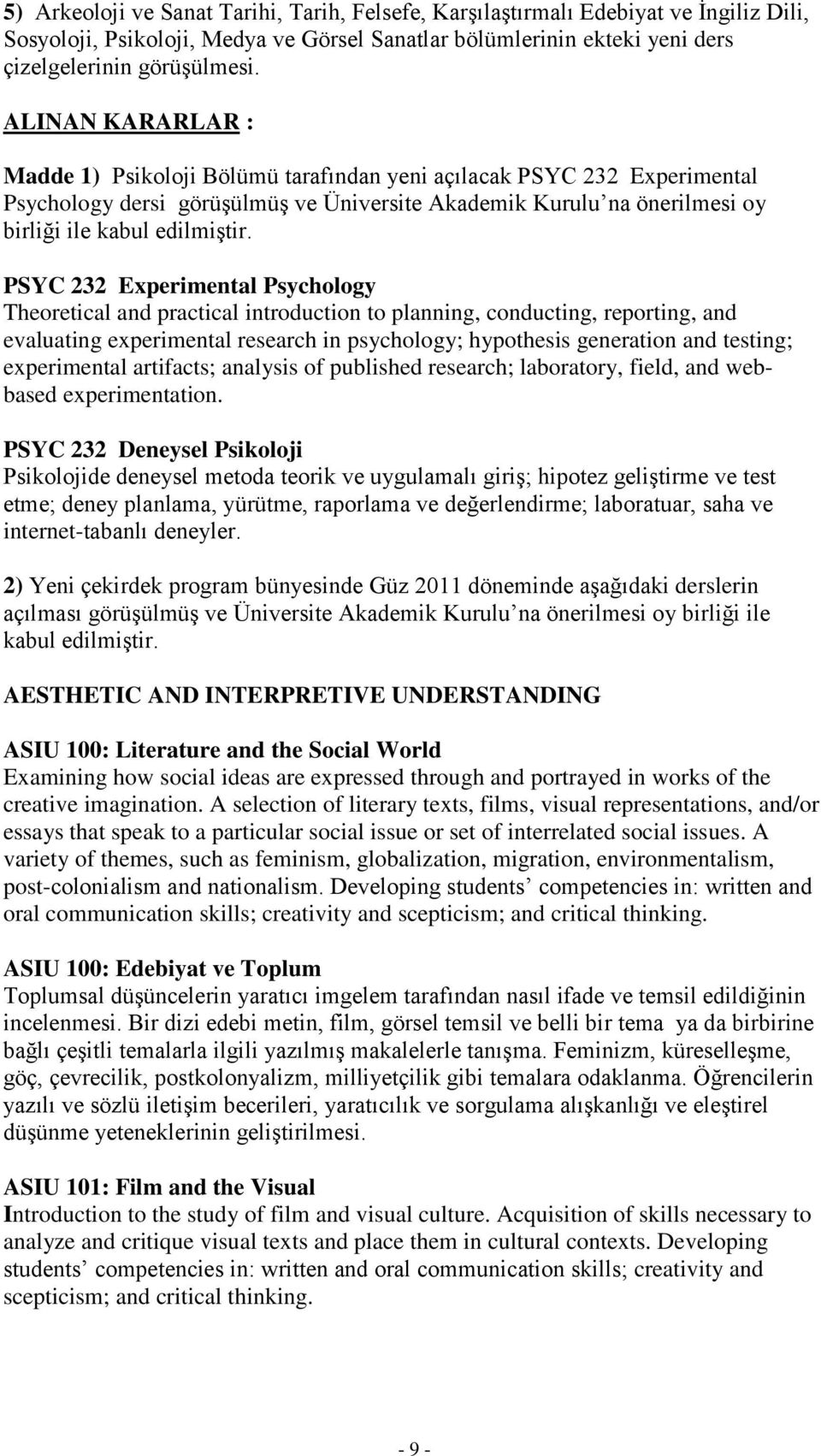 PSYC 232 Experimental Psychology Theoretical and practical introduction to planning, conducting, reporting, and evaluating experimental research in psychology; hypothesis generation and testing;