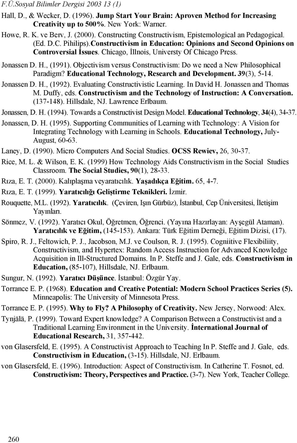 Chicago, İllnois, Universty Of Chicago Press. Jonassen D. H., (1991). Objectivism versus Constructivism: Do we need a New Philosophical Paradigm? Educational Technology, Research and Development.