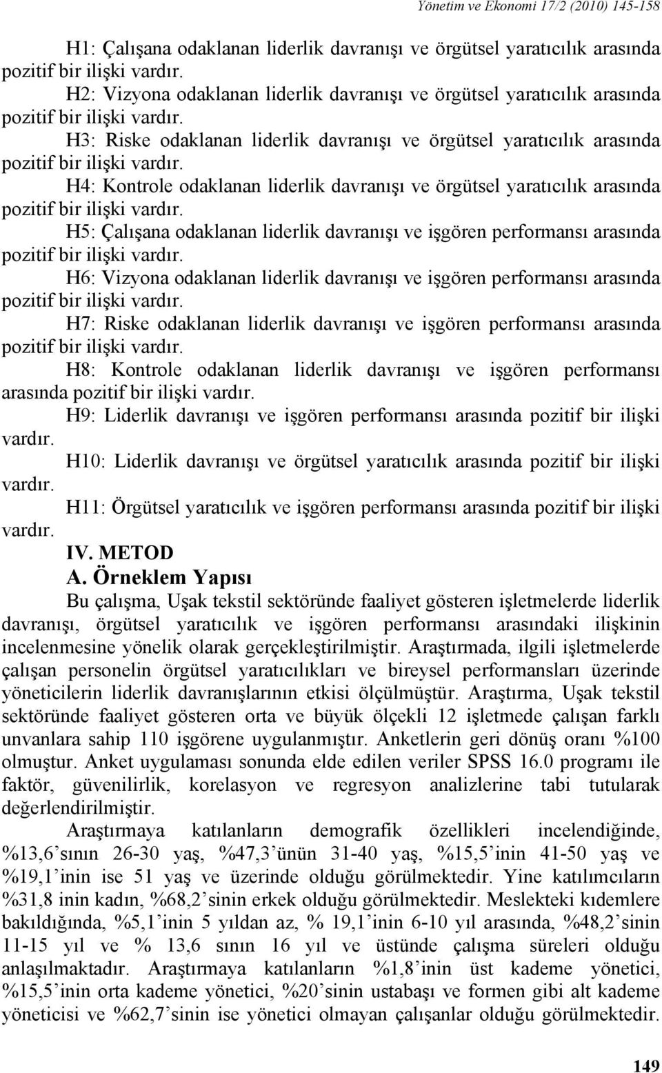 H4: Kontrole odaklanan liderlik davranışı ve örgütsel yaratıcılık arasında pozitif bir ilişki vardır.