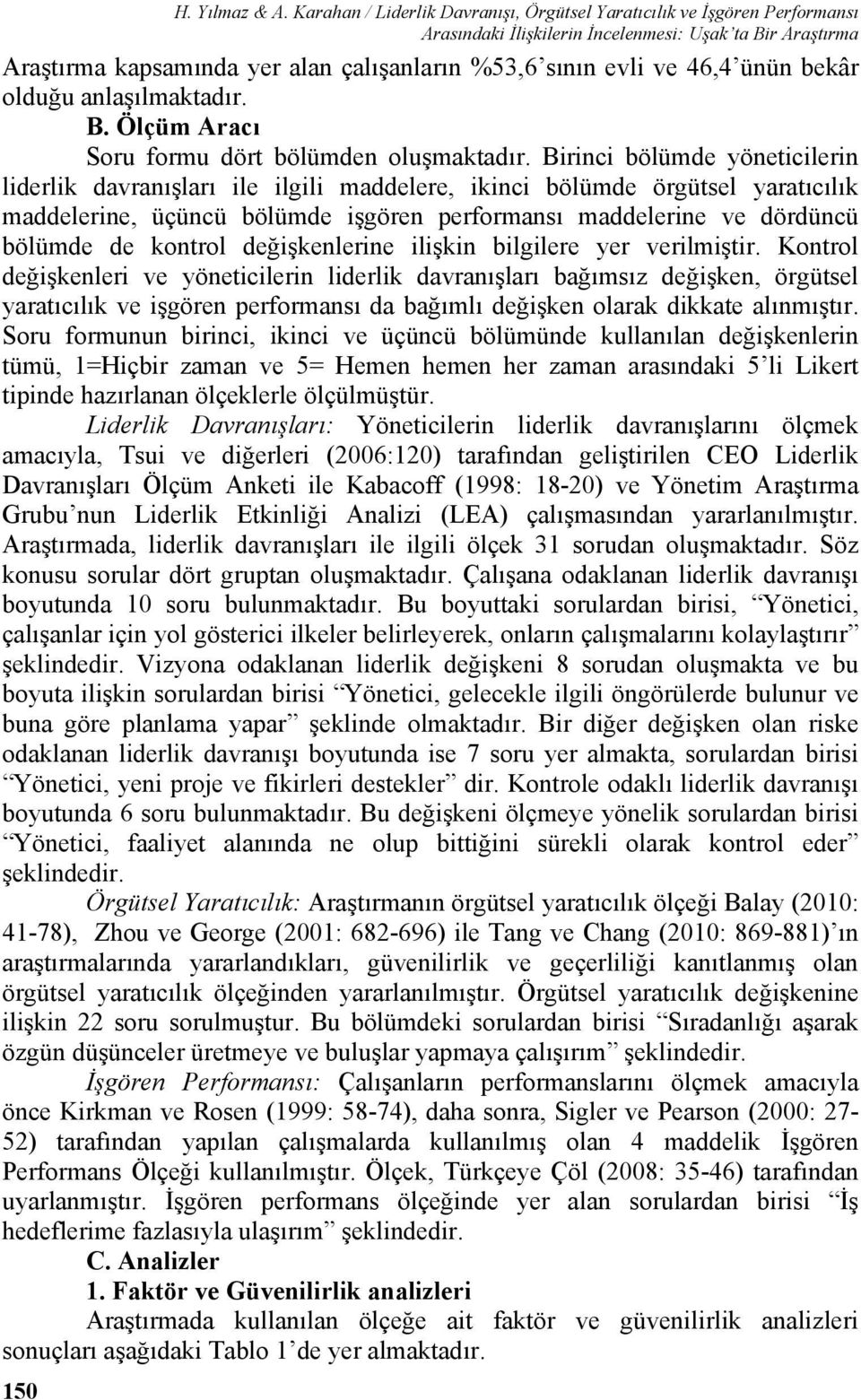 ünün bekâr olduğu anlaşılmaktadır. B. Ölçüm Aracı Soru formu dört bölümden oluşmaktadır.