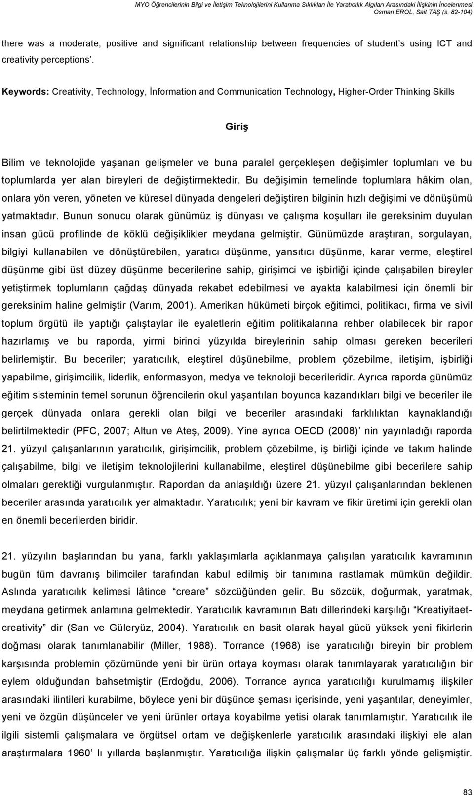 Keywords: Creativity, Technology, İnformation and Communication Technology, Higher-Order Thinking Skills Giriş Bilim ve teknolojide yaşanan gelişmeler ve buna paralel gerçekleşen değişimler