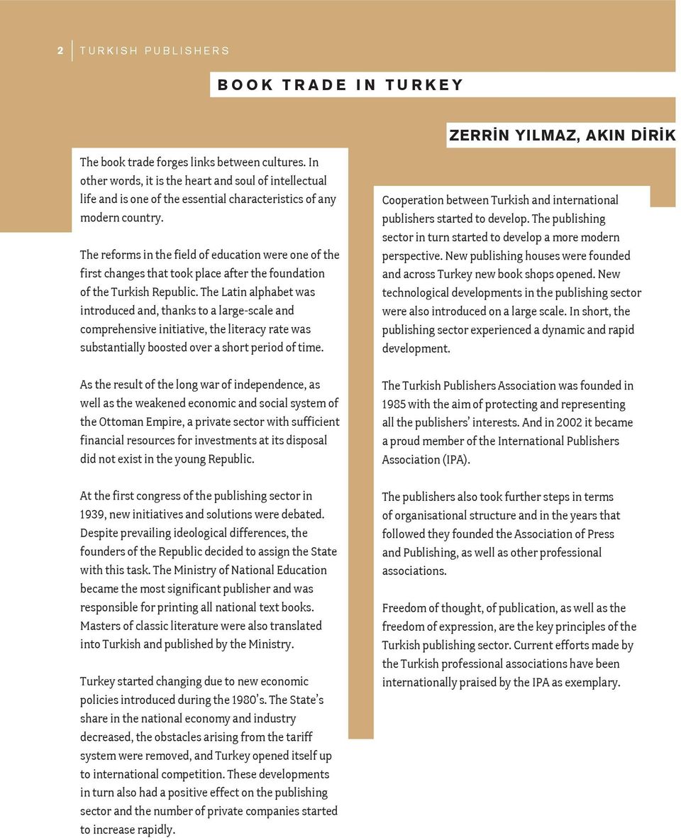 The reforms in the field of education were one of the first changes that took place after the foundation of the Turkish Republic.