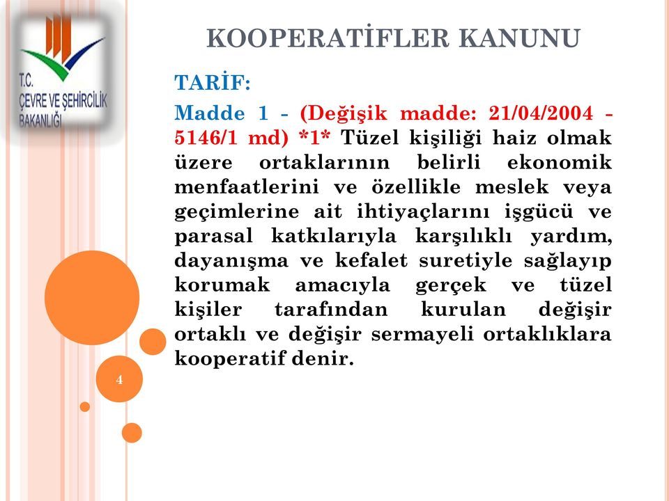 işgücü ve parasal katkılarıyla karşılıklı yardım, dayanışma ve kefalet suretiyle sağlayıp korumak