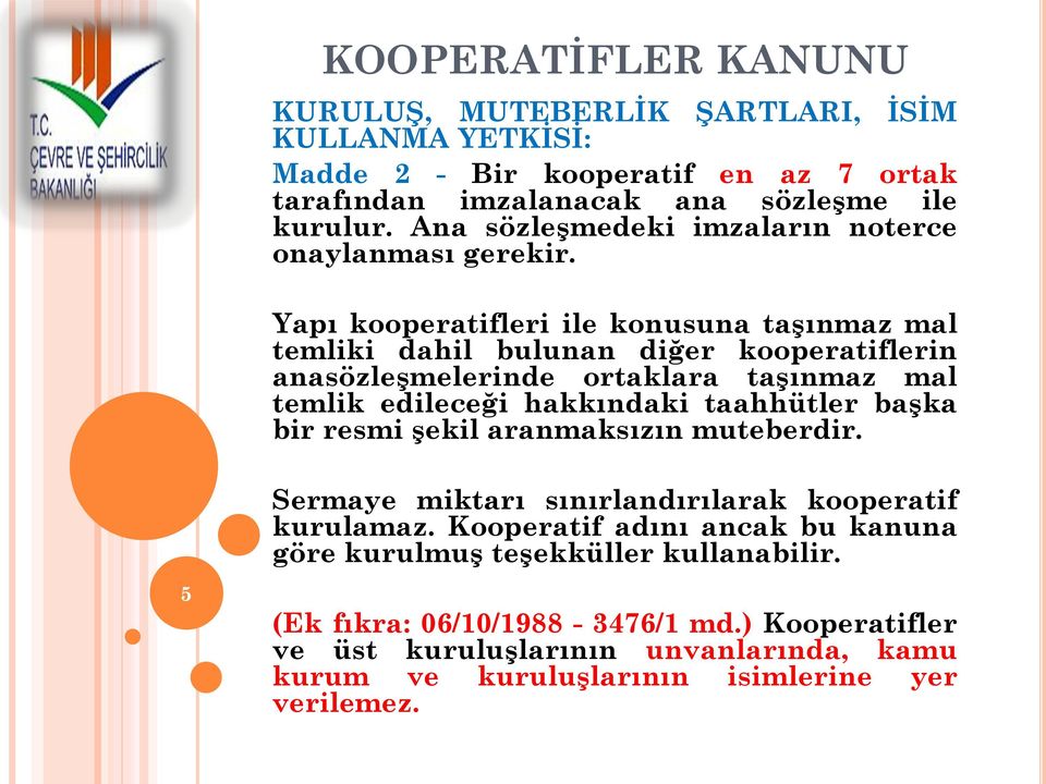 Yapı kooperatifleri ile konusuna taşınmaz mal temliki dahil bulunan diğer kooperatiflerin anasözleşmelerinde ortaklara taşınmaz mal temlik edileceği hakkındaki taahhütler