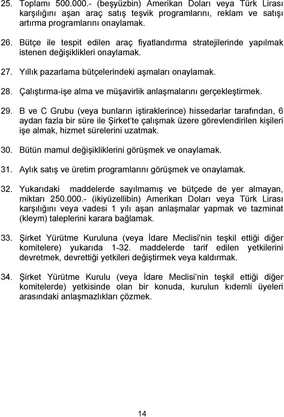 Çalıştırma-işe alma ve müşavirlik anlaşmalarını gerçekleştirmek. 29.