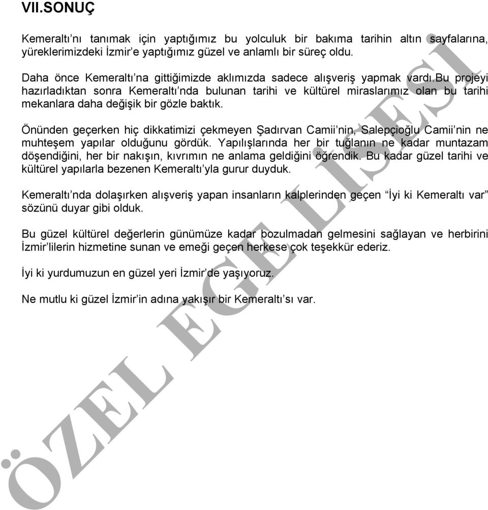 bu projeyi hazırladıktan sonra Kemeraltı nda bulunan tarihi ve kültürel miraslarımız olan bu tarihi mekanlara daha değişik bir gözle baktık.