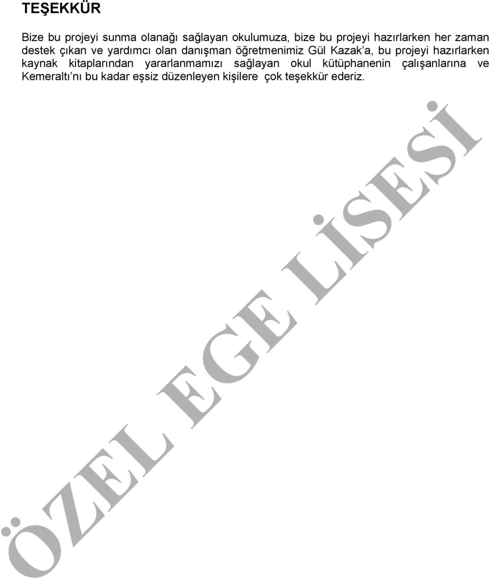 a, bu projeyi hazırlarken kaynak kitaplarından yararlanmamızı sağlayan okul