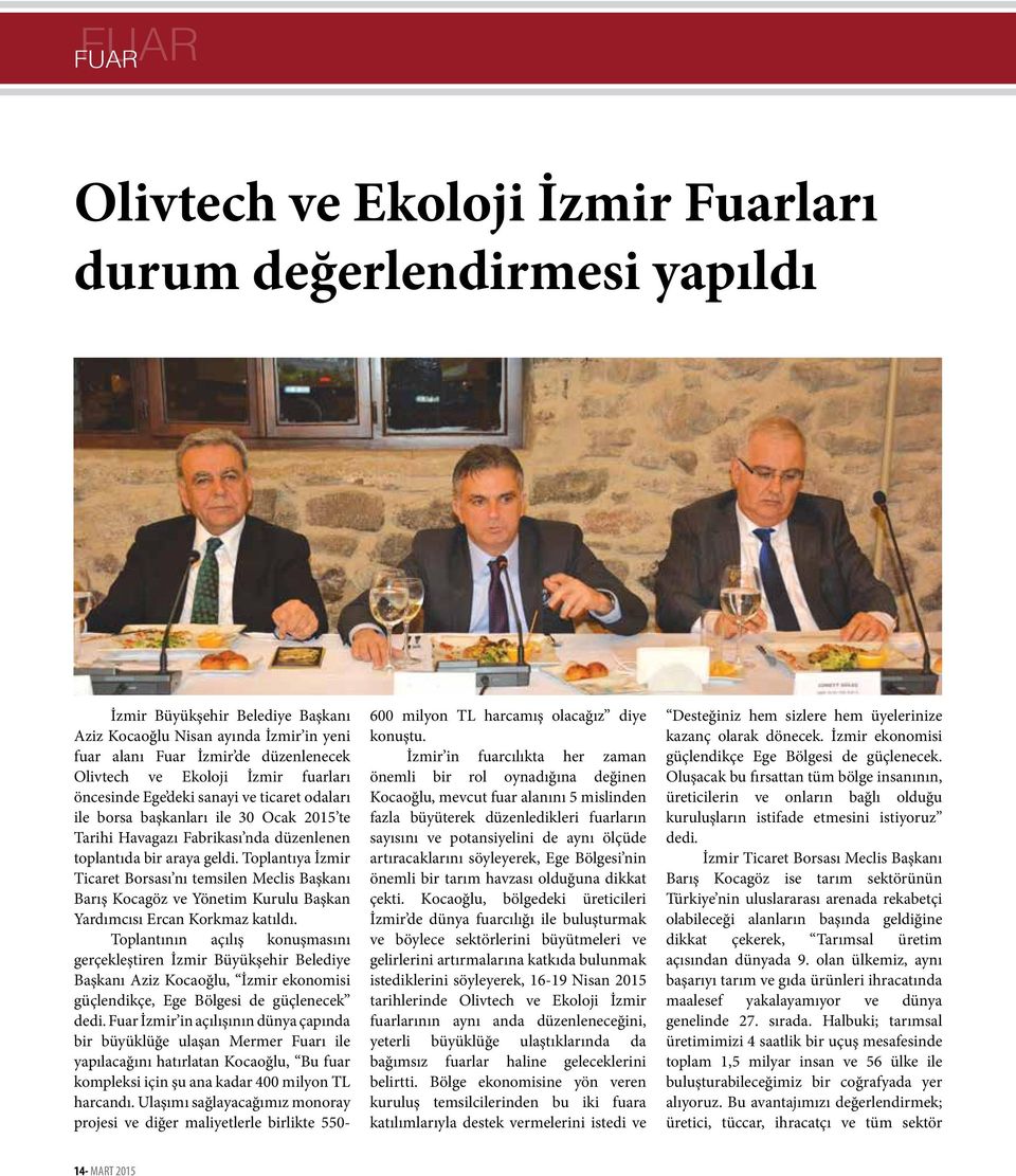 Toplantıya İzmir Ticaret Borsası nı temsilen Meclis Başkanı Barış Kocagöz ve Yönetim Kurulu Başkan Yardımcısı Ercan Korkmaz katıldı.