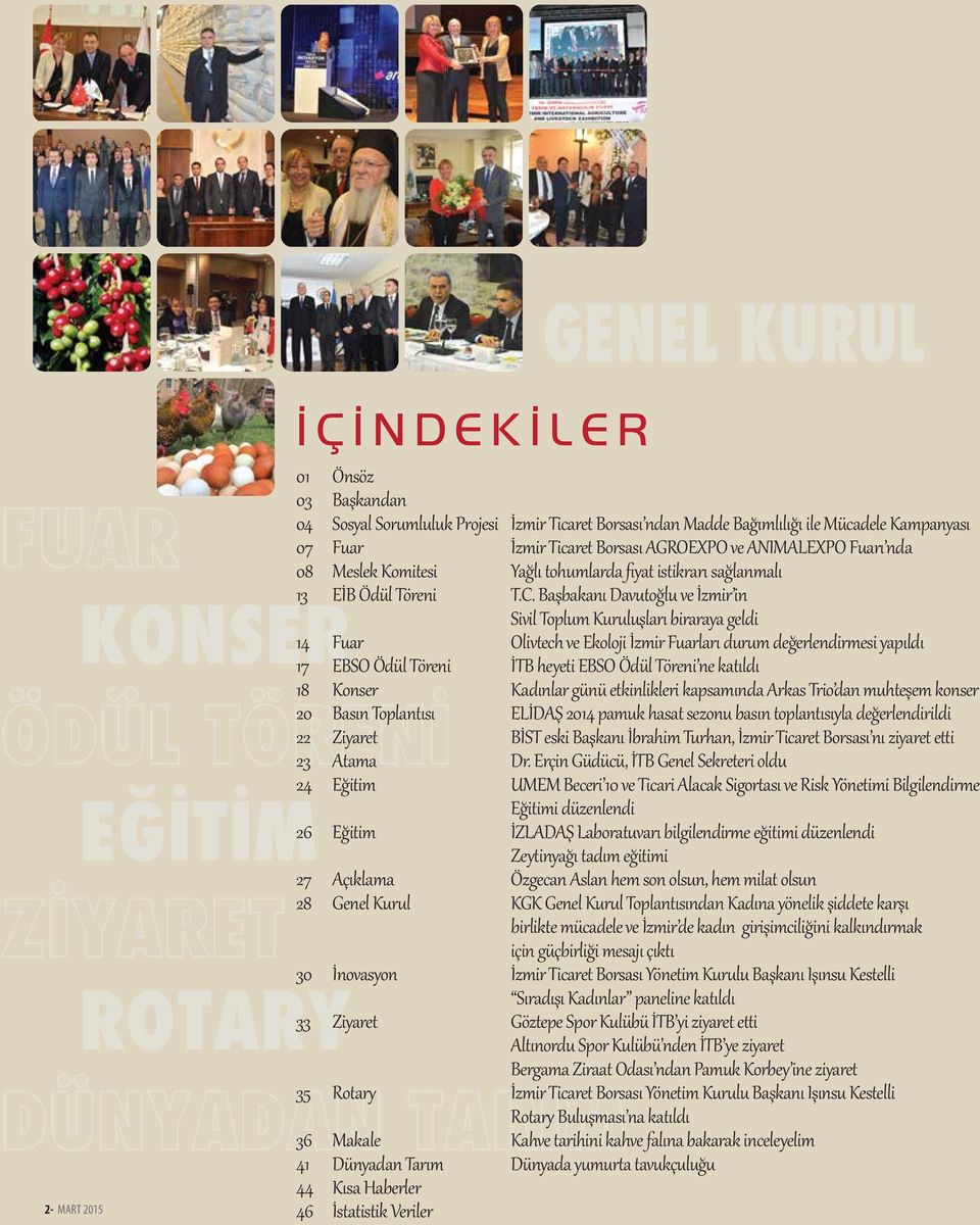 Başbakanı Davutoğlu ve İzmir in Sivil Toplum Kur luşları biraraya geldi 14 Fuar Olivtech ve Ekoloji İzmir Fuarları dur m değerlendir esi yapıldı 17 EBSO Ödül Töreni İTB heyeti EBSO Ödül Töreni ne