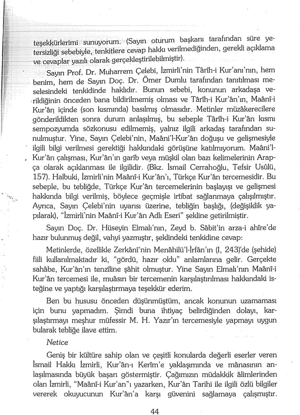 Muharrem Çe_I_ebi, İzmirli'nin Tarih-i Kur'am'mn, hem benim, hem de Sayın Doç. Dr. ümer Durolu tarafından tamtilması meselesindeki tenkidinde haklıdır.