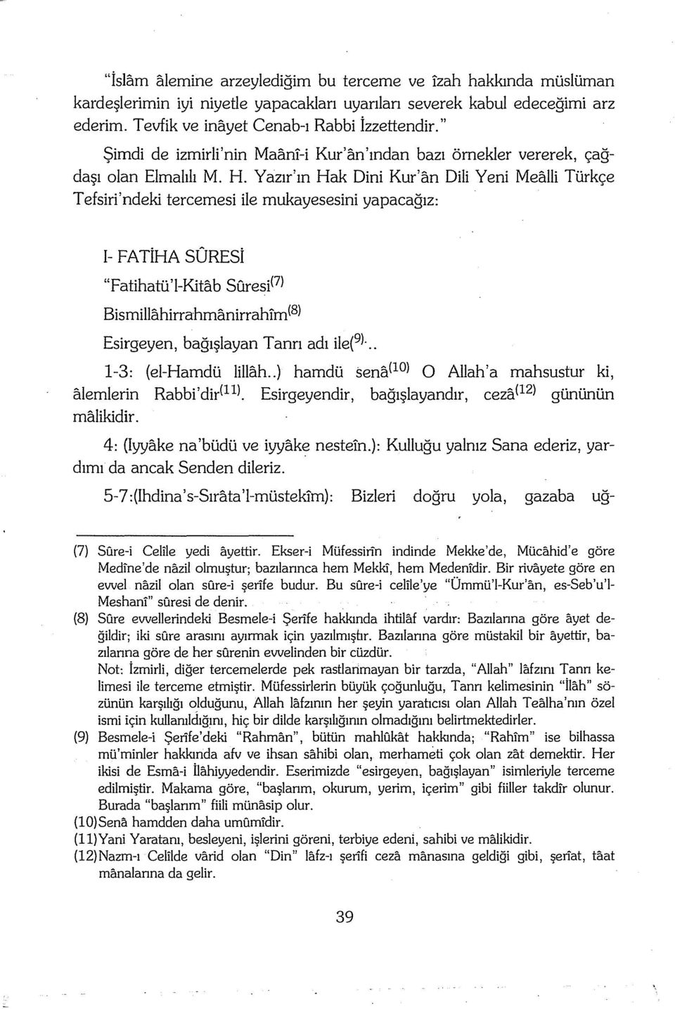 Yazır'ın Hak Dini Kur'an Dili Yeni Mealli Türkçe Tefsiri'ndeki tercemesi ile mukayesesini yapacağız: I- FATiHA SÜRESİ "Fatihatü'l-Kitab Süresim Bismillahirrahmanirrah!