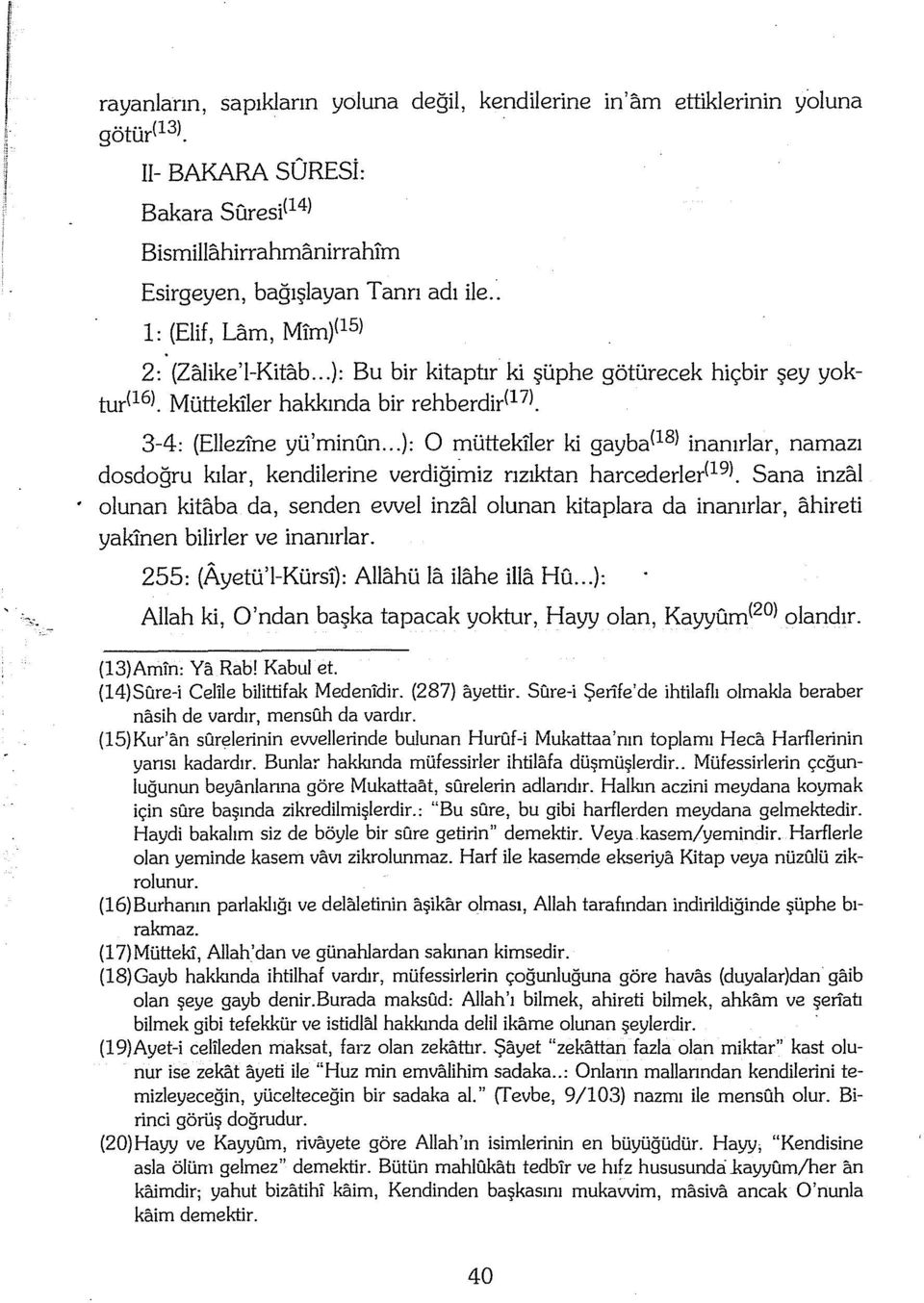 ..): O mürtekiler ki gayba(ls) inanırlar, namazı dosdoğru kılar, kendilerine verdiğirrıiz rızıktan harcederler( 19 l.