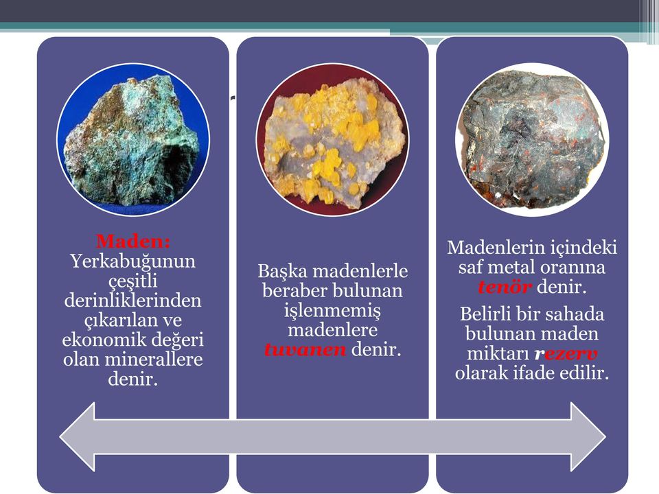 Başka madenlerle beraber bulunan işlenmemiş madenlere tuvanen denir.