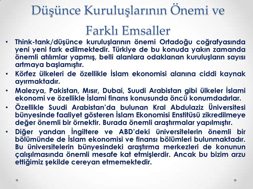 Körfez ülkeleri de özellikle İslam ekonomisi alanına ciddi kaynak ayırmaktadır.