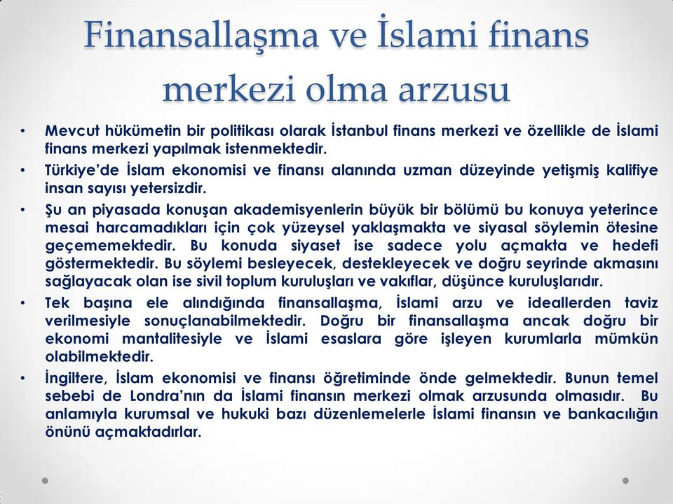 Şu an piyasada konuşan akademisyenlerin büyük bir bölümü bu konuya yeterince mesai harcamadıkları için çok yüzeysel yaklaşmakta ve siyasal söylemin ötesine geçememektedir.