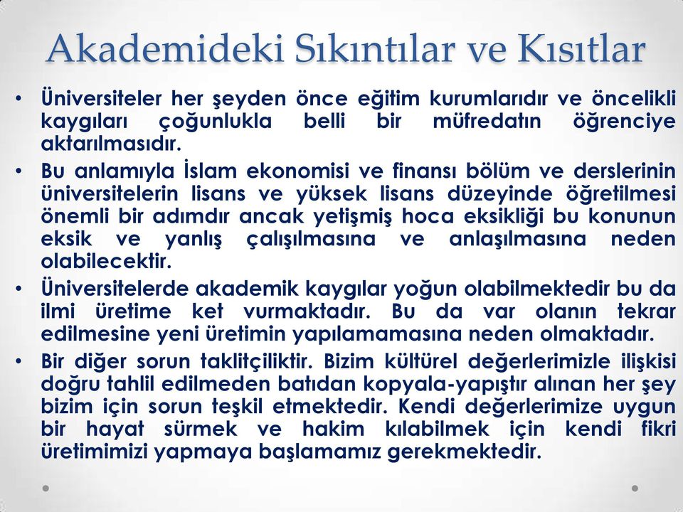 çalışılmasına ve anlaşılmasına neden olabilecektir. Üniversitelerde akademik kaygılar yoğun olabilmektedir bu da ilmi üretime ket vurmaktadır.