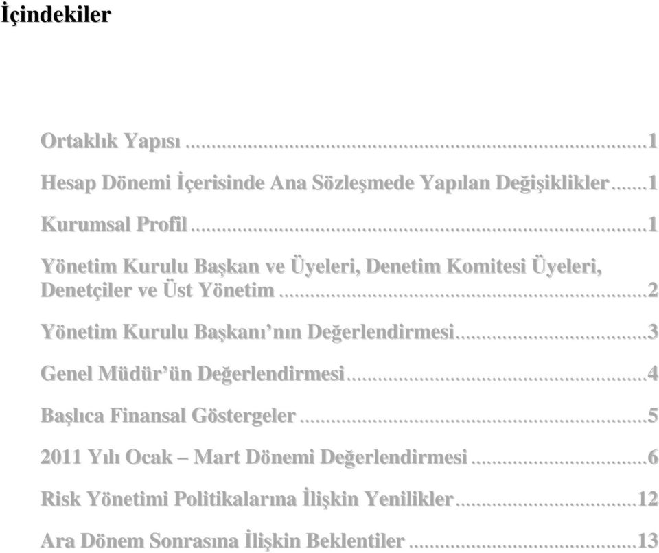 .. 2 Yönetim Kurulu BaĢkanı nın Değerlendirmesi... 3 Genel Müdür ün Değerlendirmesi... 4 BaĢlıca Finansal Göstergeler.