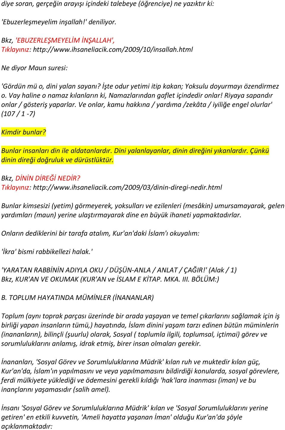 Vay haline o namaz kılanların ki, Namazlarından gaflet içindedir onlar! Riyaya sapandır onlar / gösteriş yaparlar.