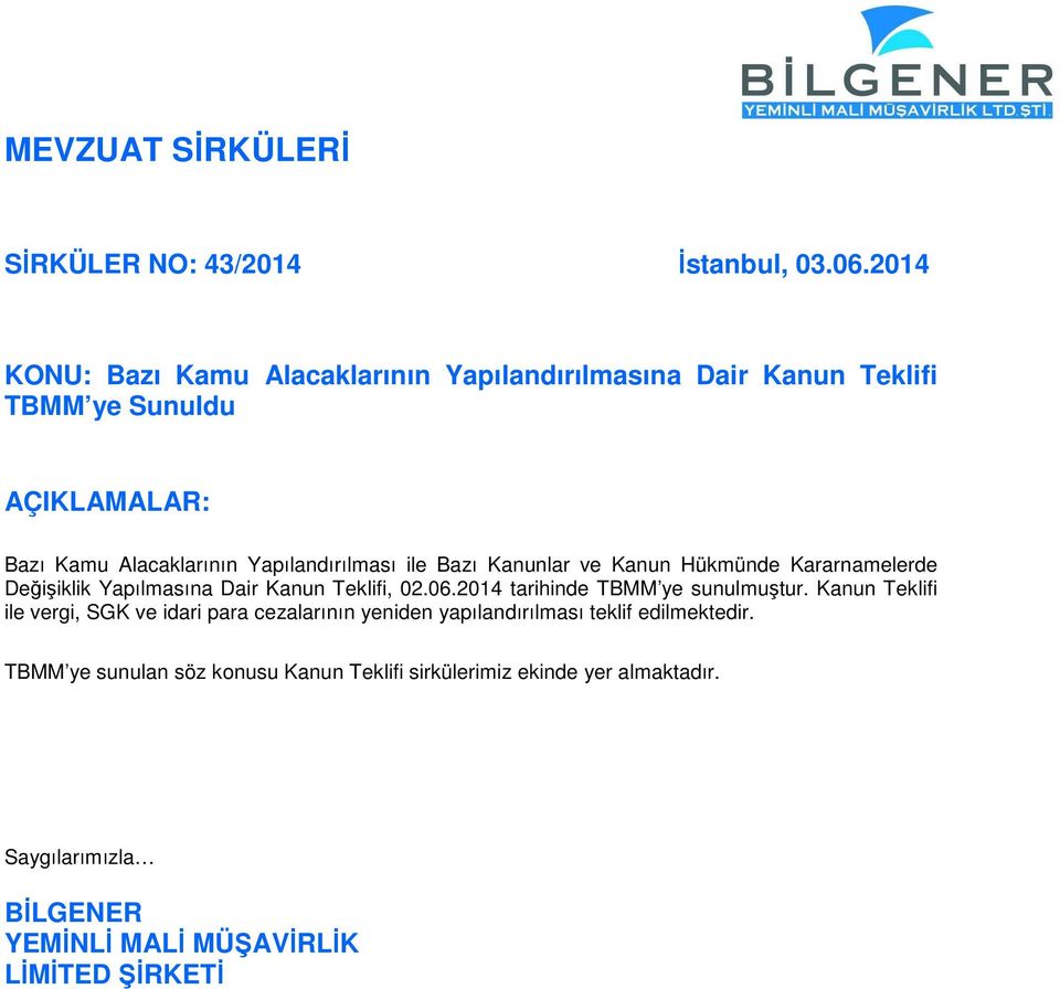 ile Bazı Kanunlar ve Kanun Hükmünde Kararnamelerde Değişiklik Yapılmasına Dair Kanun Teklifi, 02.06.2014 tarihinde TBMM ye sunulmuştur.