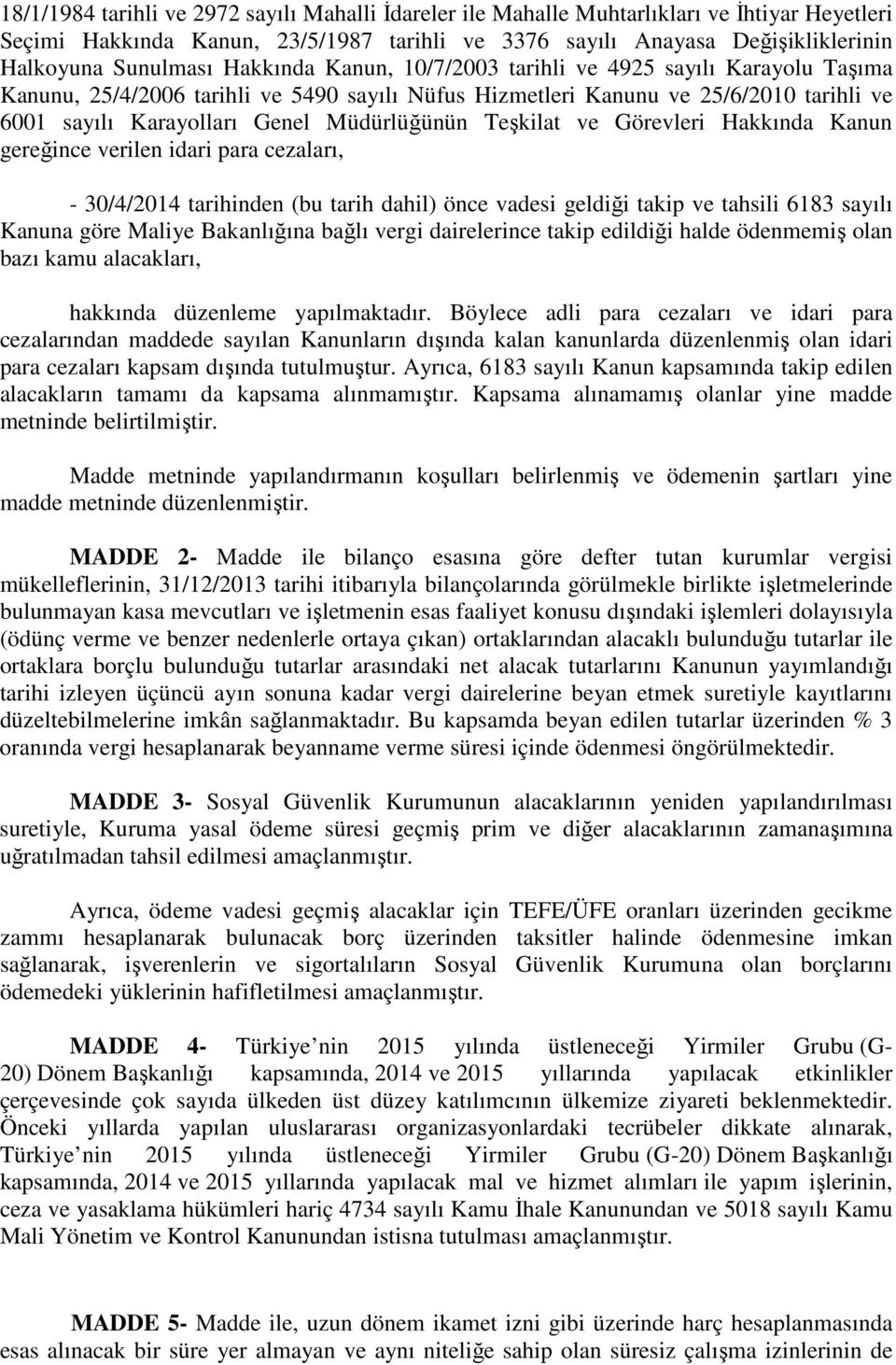 Teşkilat ve Görevleri Hakkında Kanun gereğince verilen idari para cezaları, - 30/4/2014 tarihinden (bu tarih dahil) önce vadesi geldiği takip ve tahsili 6183 sayılı Kanuna göre Maliye Bakanlığına