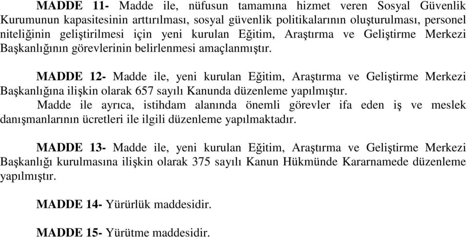 MADDE 12- Madde ile, yeni kurulan Eğitim, Araştırma ve Geliştirme Merkezi Başkanlığına ilişkin olarak 657 sayılı Kanunda düzenleme yapılmıştır.