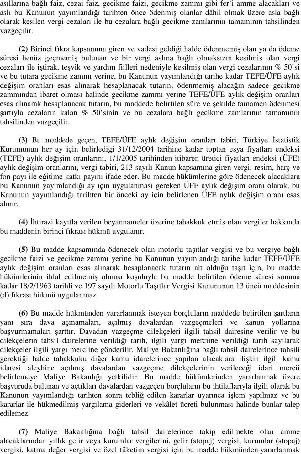 (2) Birinci fıkra kapsamına giren ve vadesi geldiği halde ödenmemiş olan ya da ödeme süresi henüz geçmemiş bulunan ve bir vergi aslına bağlı olmaksızın kesilmiş olan vergi cezaları ile iştirak,