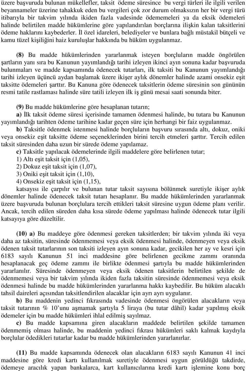 İl özel idareleri, belediyeler ve bunlara bağlı müstakil bütçeli ve kamu tüzel kişiliğini haiz kuruluşlar hakkında bu hüküm uygulanmaz.