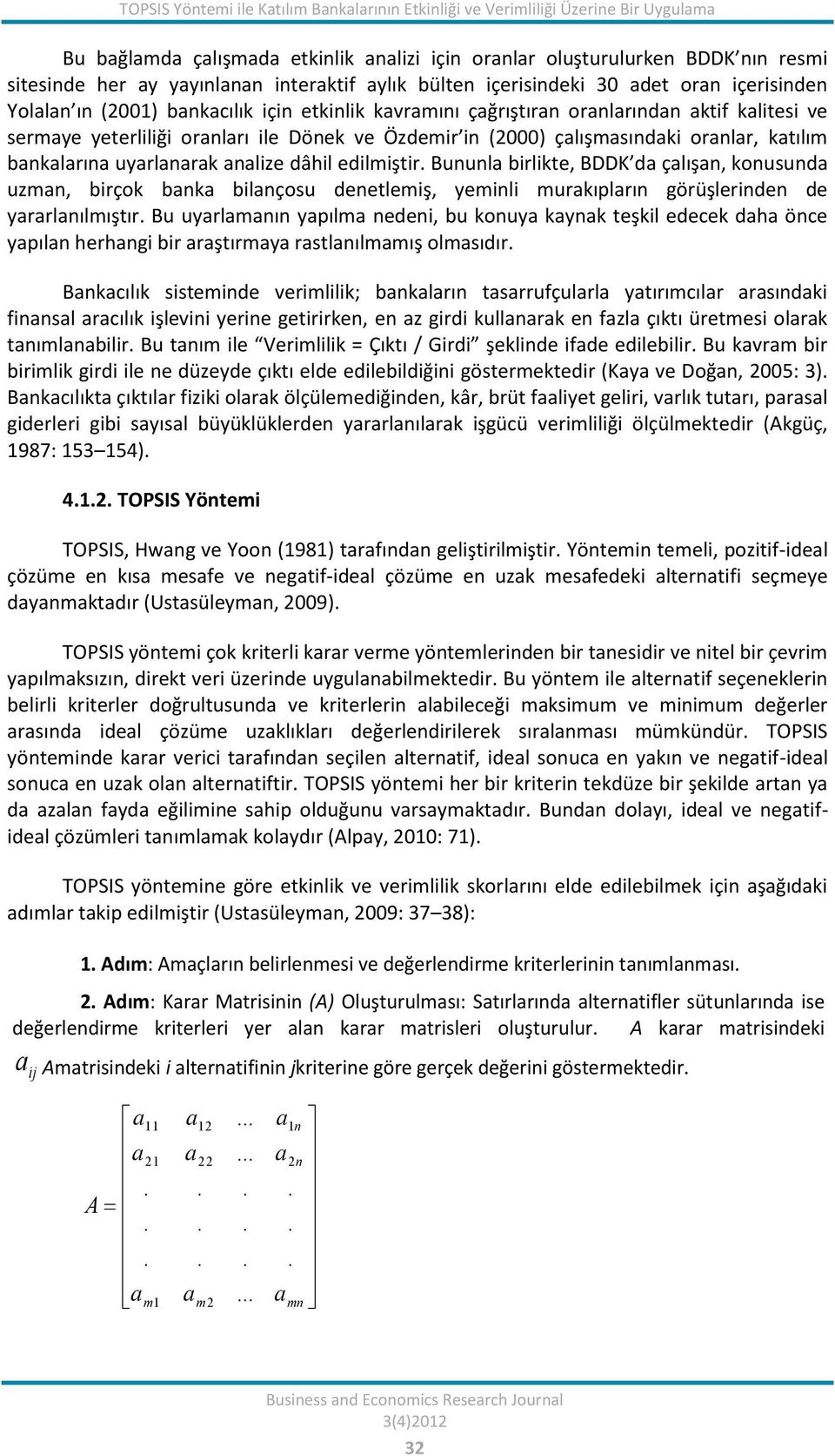 Özdemir in (2000) çalışmasındaki oranlar, katılım bankalarına uyarlanarak analize dâhil edilmiştir.