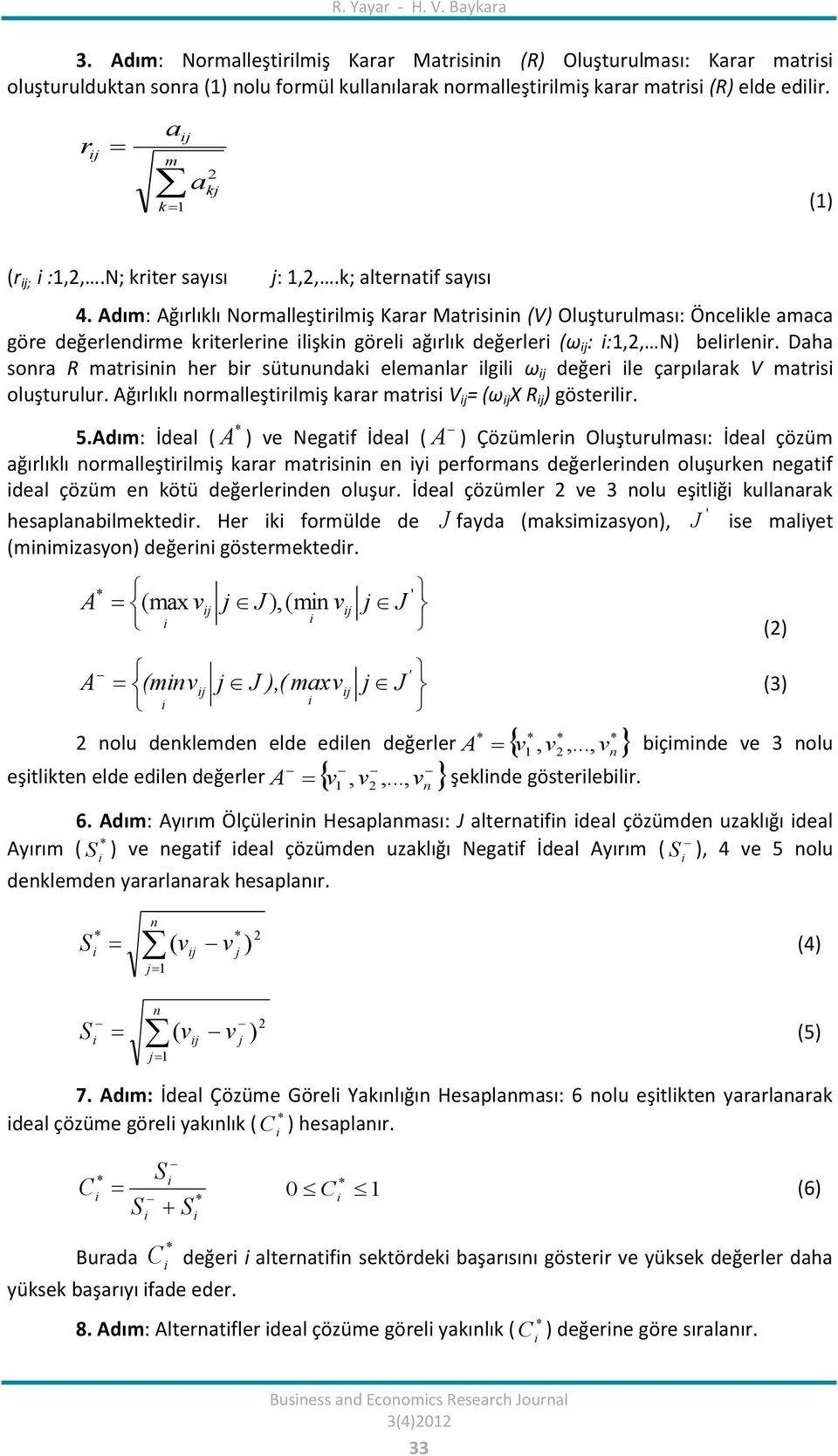r ij a m ij k 1 a 2 kj (1) (r ij; i :1,2,.N; kriter sayısı j: 1,2,.k; alternatif sayısı 4.