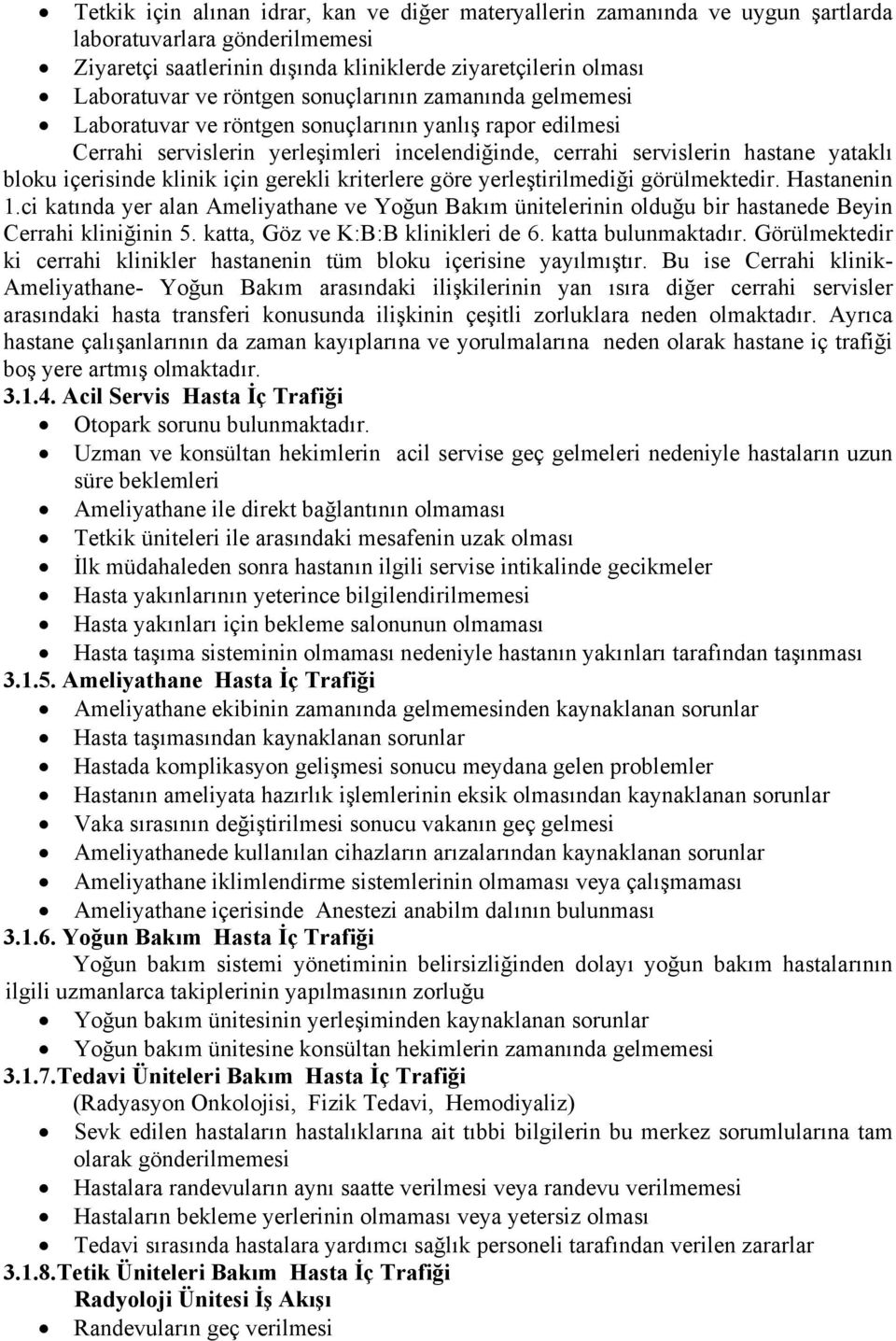 için gerekli kriterlere göre yerleştirilmediği görülmektedir. Hastanenin 1.ci katında yer alan Ameliyathane ve Yoğun Bakım ünitelerinin olduğu bir hastanede Beyin Cerrahi kliniğinin 5.